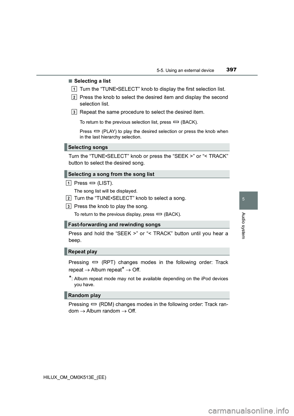 TOYOTA HILUX 2021  Owners Manual (in English) 3975-5. Using an external device
5
Audio system
HILUX_OM_OM0K513E_(EE) 
�QSelecting a list 
Turn the “TUNE•SELECT” knob to display the first selection list. 
Press the knob to select the desired