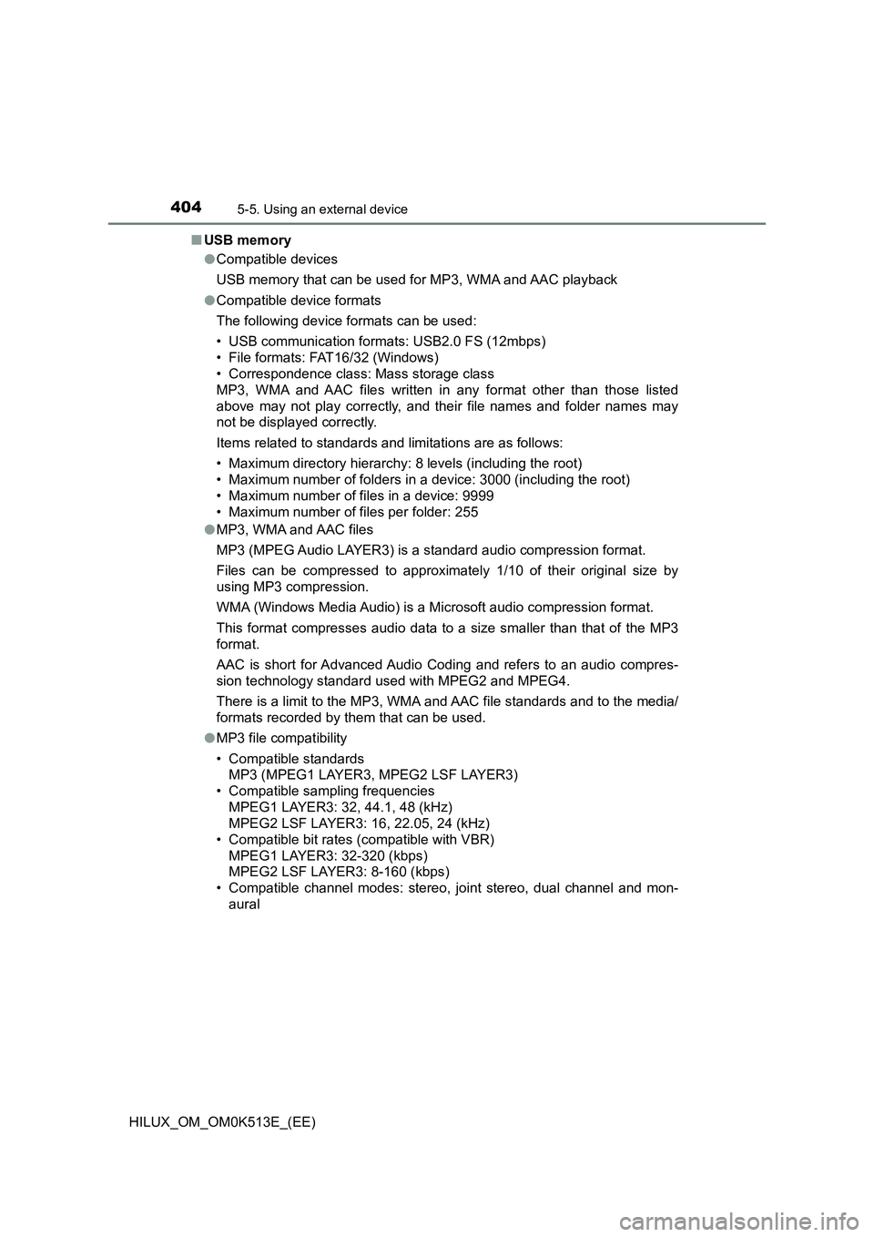 TOYOTA HILUX 2021  Owners Manual (in English) 4045-5. Using an external device
HILUX_OM_OM0K513E_(EE) 
�Q USB memory 
�O Compatible devices 
USB memory that can be used for MP3, WMA and AAC playback
�O Compatible device formats 
The following dev