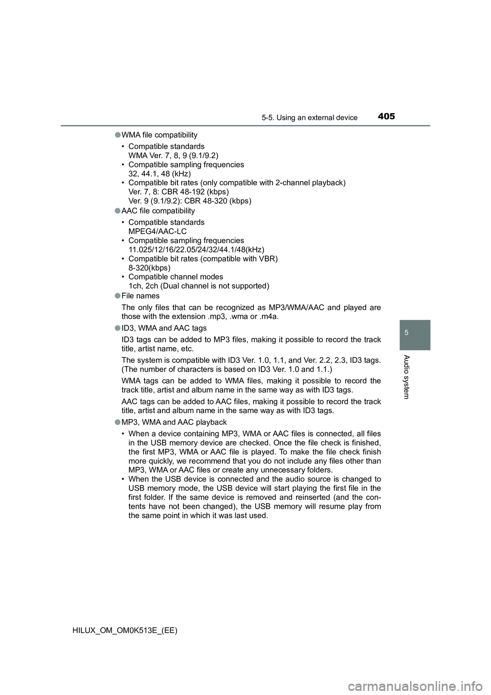 TOYOTA HILUX 2021  Owners Manual (in English) 4055-5. Using an external device
5
Audio system
HILUX_OM_OM0K513E_(EE) 
�O WMA file compatibility 
• Compatible standards 
WMA Ver. 7, 8, 9 (9.1/9.2) 
• Compatible sampling frequencies
32, 44.1, 4