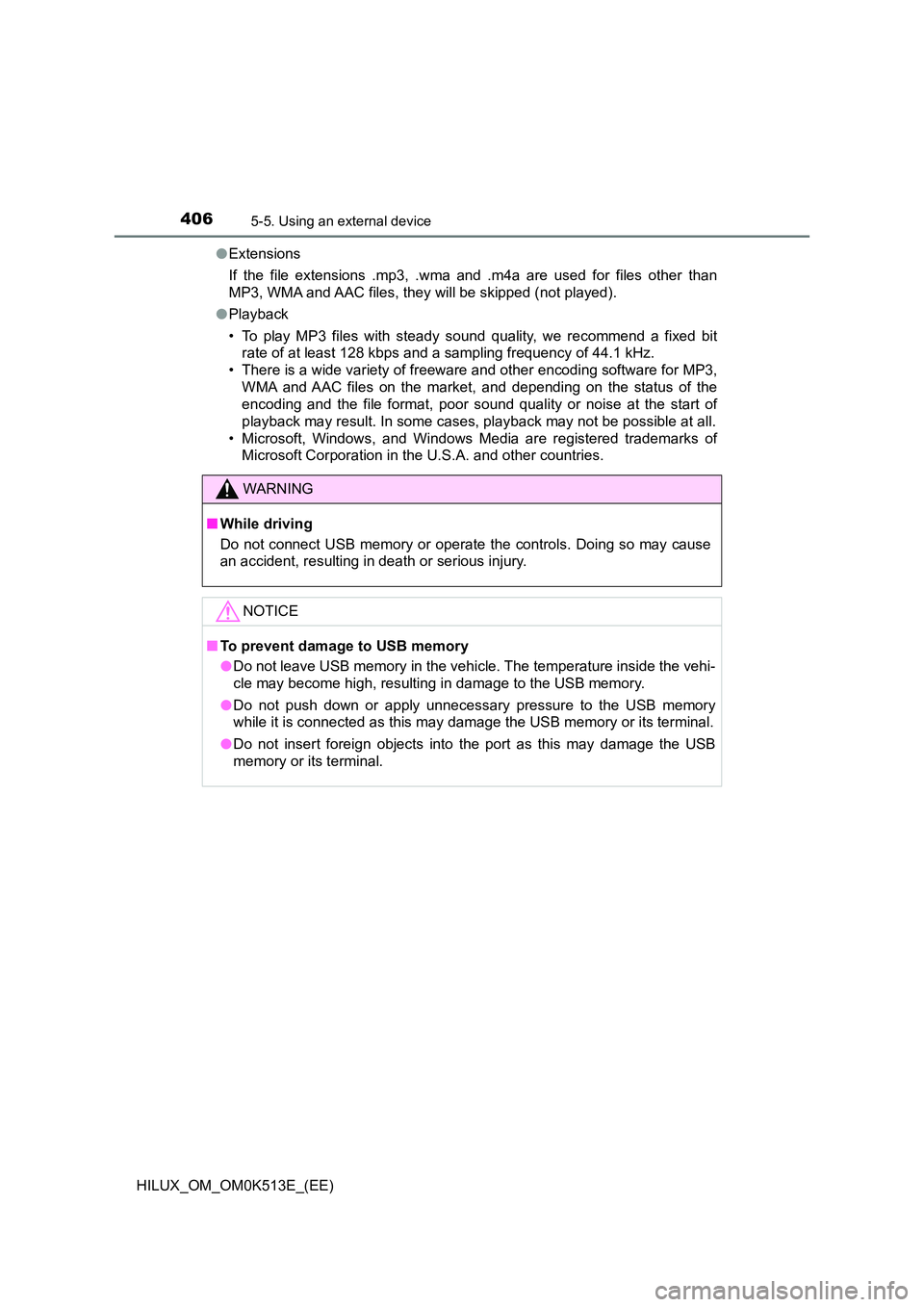 TOYOTA HILUX 2021  Owners Manual (in English) 4065-5. Using an external device
HILUX_OM_OM0K513E_(EE) 
�O Extensions 
If the file extensions .mp3, .wma and .m4a are used for files other than 
MP3, WMA and AAC files, they will be skipped (not play