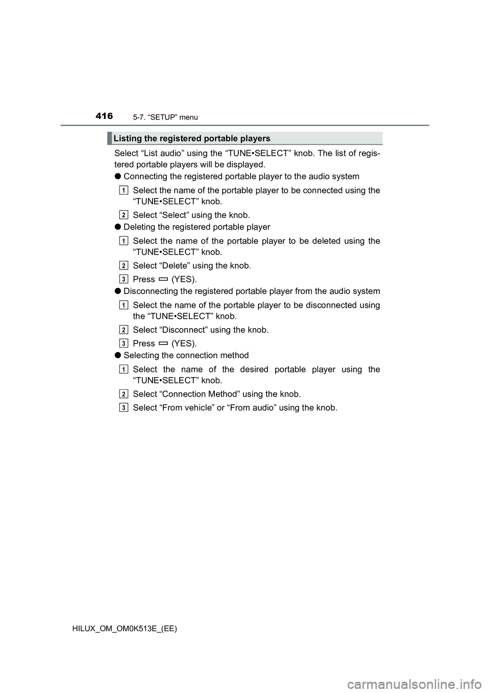 TOYOTA HILUX 2021  Owners Manual (in English) 4165-7. “SETUP” menu
HILUX_OM_OM0K513E_(EE)
Select “List audio” using the “TUNE•SELECT” knob. The list of regis- 
tered portable players will be displayed. 
�O Connecting the registered 