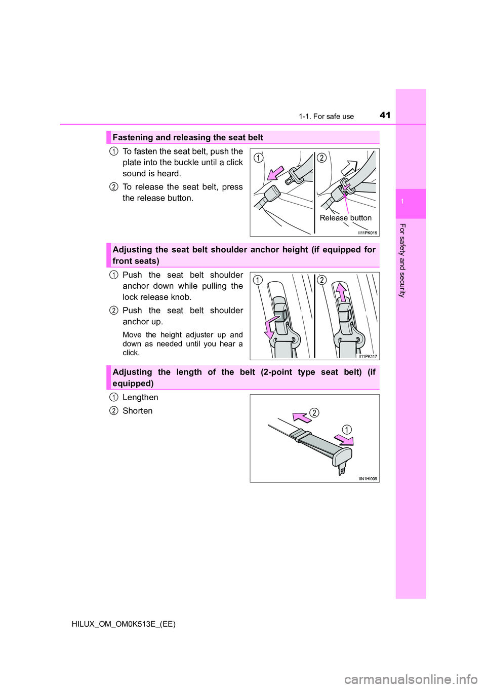 TOYOTA HILUX 2021   (in English) Service Manual 411-1. For safe use
1
HILUX_OM_OM0K513E_(EE)
For safety and security
To fasten the seat belt, push the 
plate into the buckle until a click 
sound is heard.  
To release the seat belt, press 
the rele
