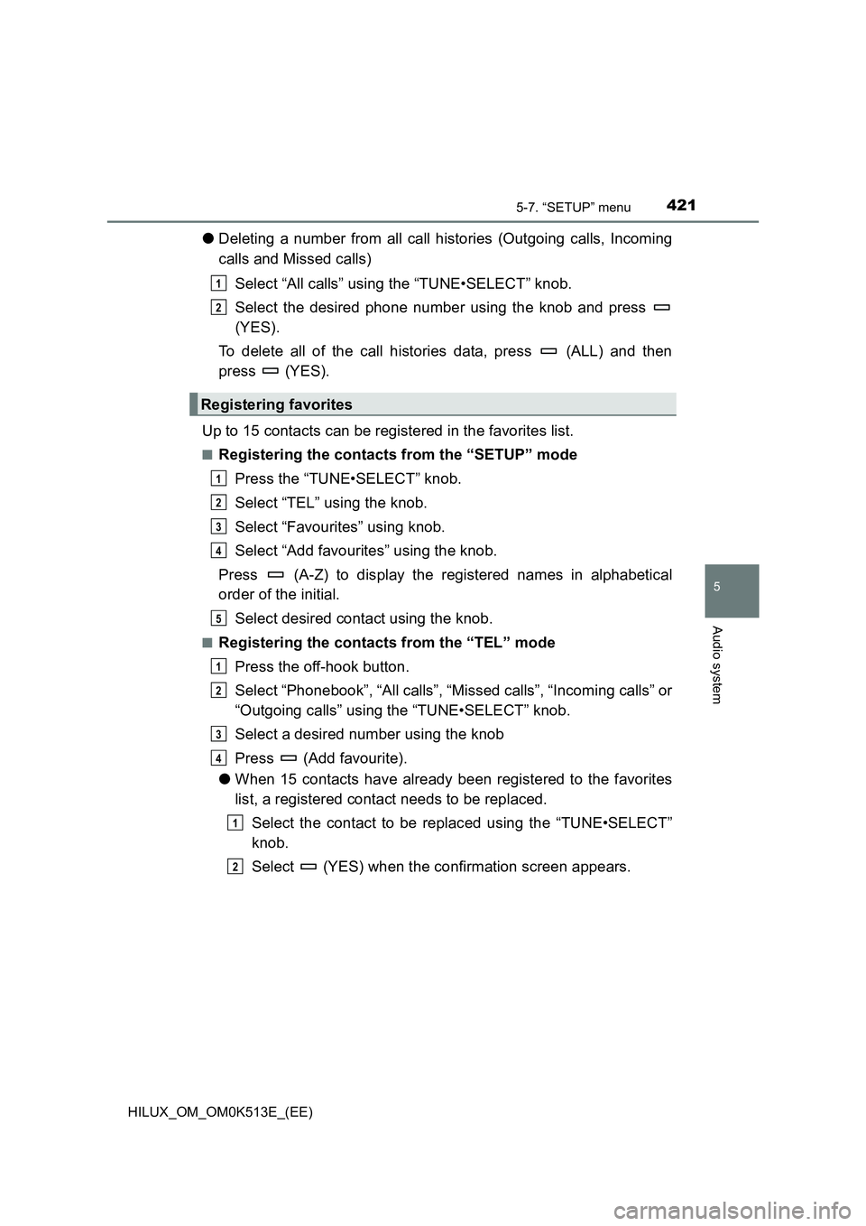 TOYOTA HILUX 2021  Owners Manual (in English) 4215-7. “SETUP” menu
5
Audio system
HILUX_OM_OM0K513E_(EE)
�ODeleting a number from all call histories (Outgoing calls, Incoming 
calls and Missed calls) 
Select “All calls” using the “TUNE