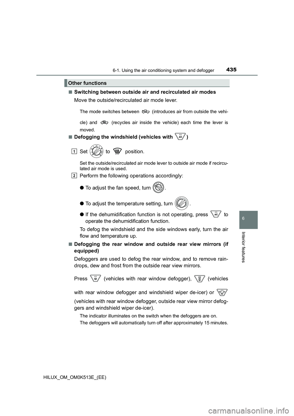 TOYOTA HILUX 2021  Owners Manual (in English) 4356-1. Using the air conditioning system and defogger
6
Interior features
HILUX_OM_OM0K513E_(EE) 
�QSwitching between outside air and recirculated air modes 
Move the outside/recirculated air mode le