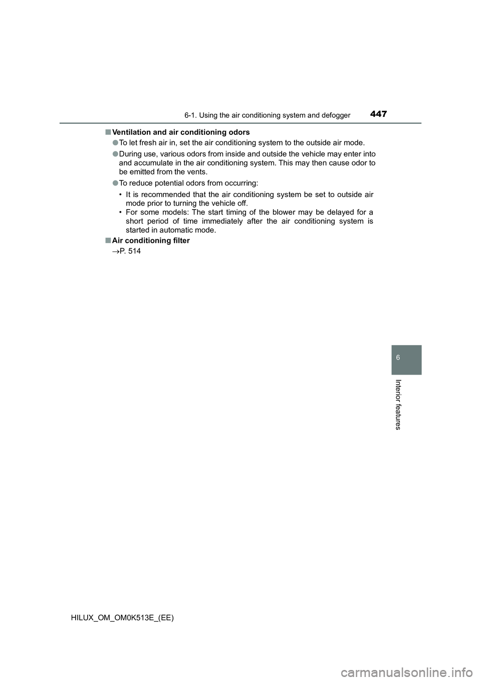 TOYOTA HILUX 2021  Owners Manual (in English) 4476-1. Using the air conditioning system and defogger
6
Interior features
HILUX_OM_OM0K513E_(EE) 
�Q Ventilation and air conditioning odors 
�O To let fresh air in, set the air conditioning system to