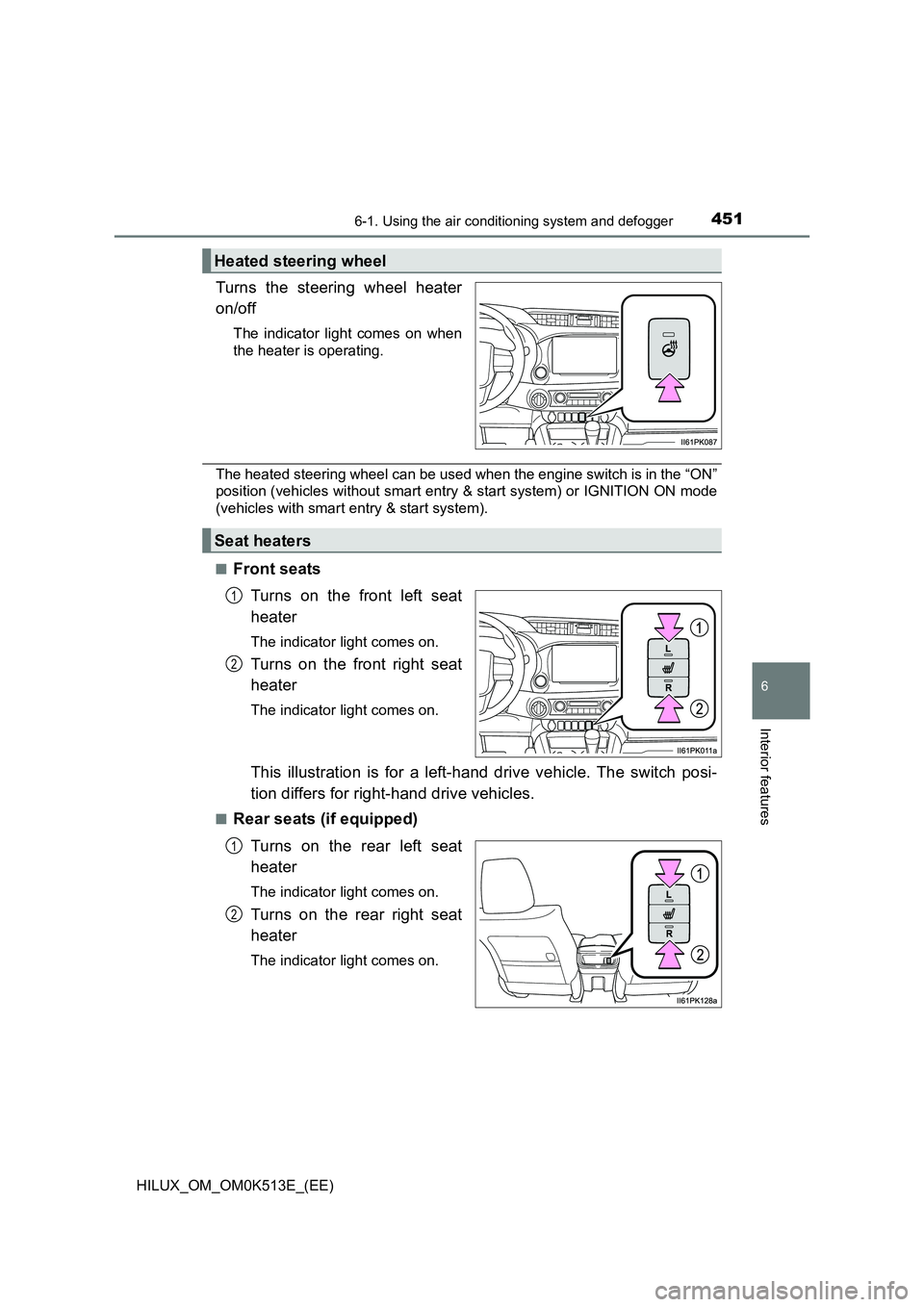 TOYOTA HILUX 2021  Owners Manual (in English) 4516-1. Using the air conditioning system and defogger
6
Interior features
HILUX_OM_OM0K513E_(EE)
Turns the steering wheel heater 
on/off
The indicator light comes on when 
the heater is operating.
Th