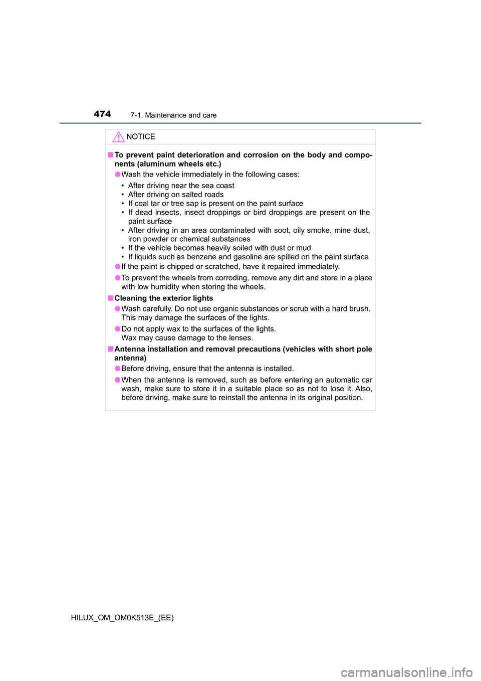 TOYOTA HILUX 2021  Owners Manual (in English) 4747-1. Maintenance and care
HILUX_OM_OM0K513E_(EE)
NOTICE
�QTo prevent paint deterioration and corrosion on the body and compo- 
nents (aluminum wheels etc.) 
�O Wash the vehicle immediately in the f