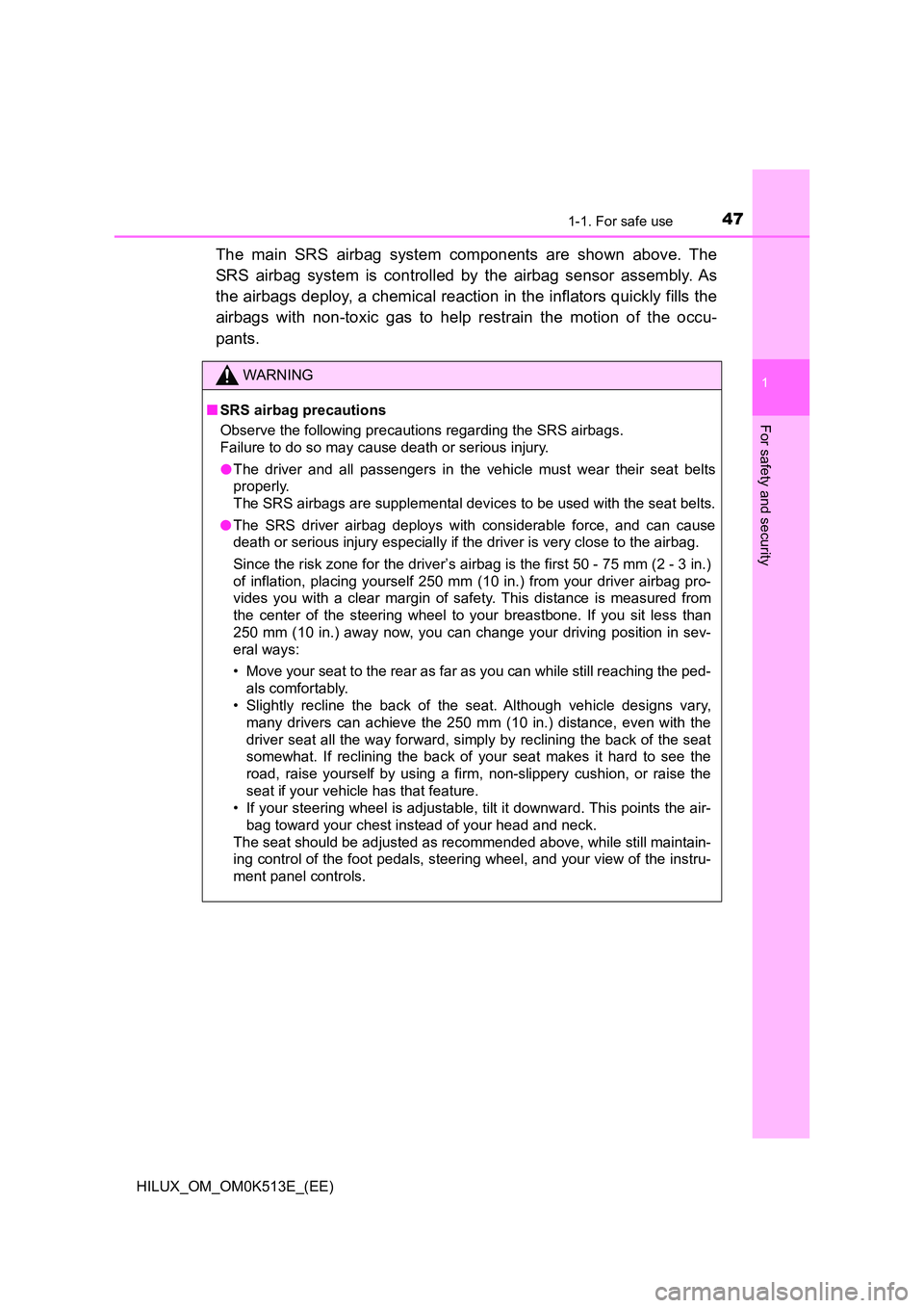 TOYOTA HILUX 2021   (in English) Service Manual 471-1. For safe use
1
HILUX_OM_OM0K513E_(EE)
For safety and security
The main SRS airbag system components are shown above. The 
SRS airbag system is controlled by the airbag sensor assembly. As 
the 