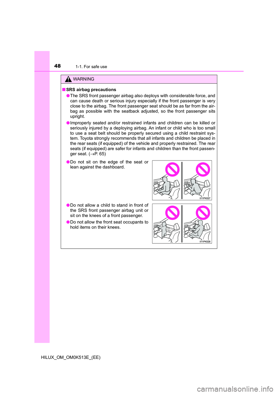TOYOTA HILUX 2021  Owners Manual (in English) 481-1. For safe use
HILUX_OM_OM0K513E_(EE)
WARNING
�QSRS airbag precautions 
�O The SRS front passenger airbag also deploys with considerable force, and 
can cause death or serious injury especially i