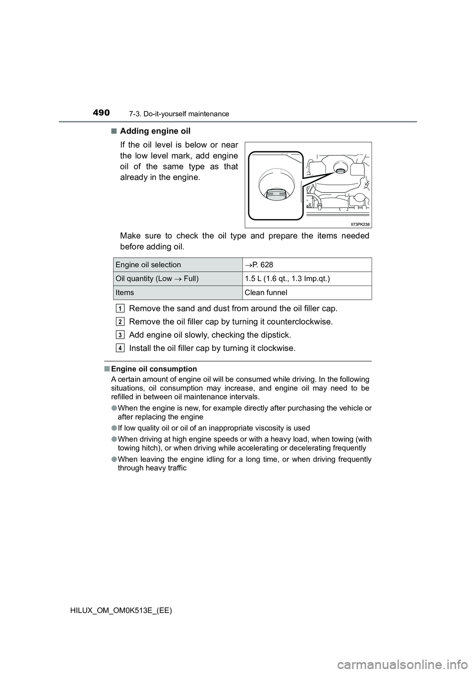 TOYOTA HILUX 2021  Owners Manual (in English) 4907-3. Do-it-yourself maintenance
HILUX_OM_OM0K513E_(EE) 
�QAdding engine oil 
If the oil level is below or near 
the low level mark, add engine 
oil of the same type as that 
already in the engine. 