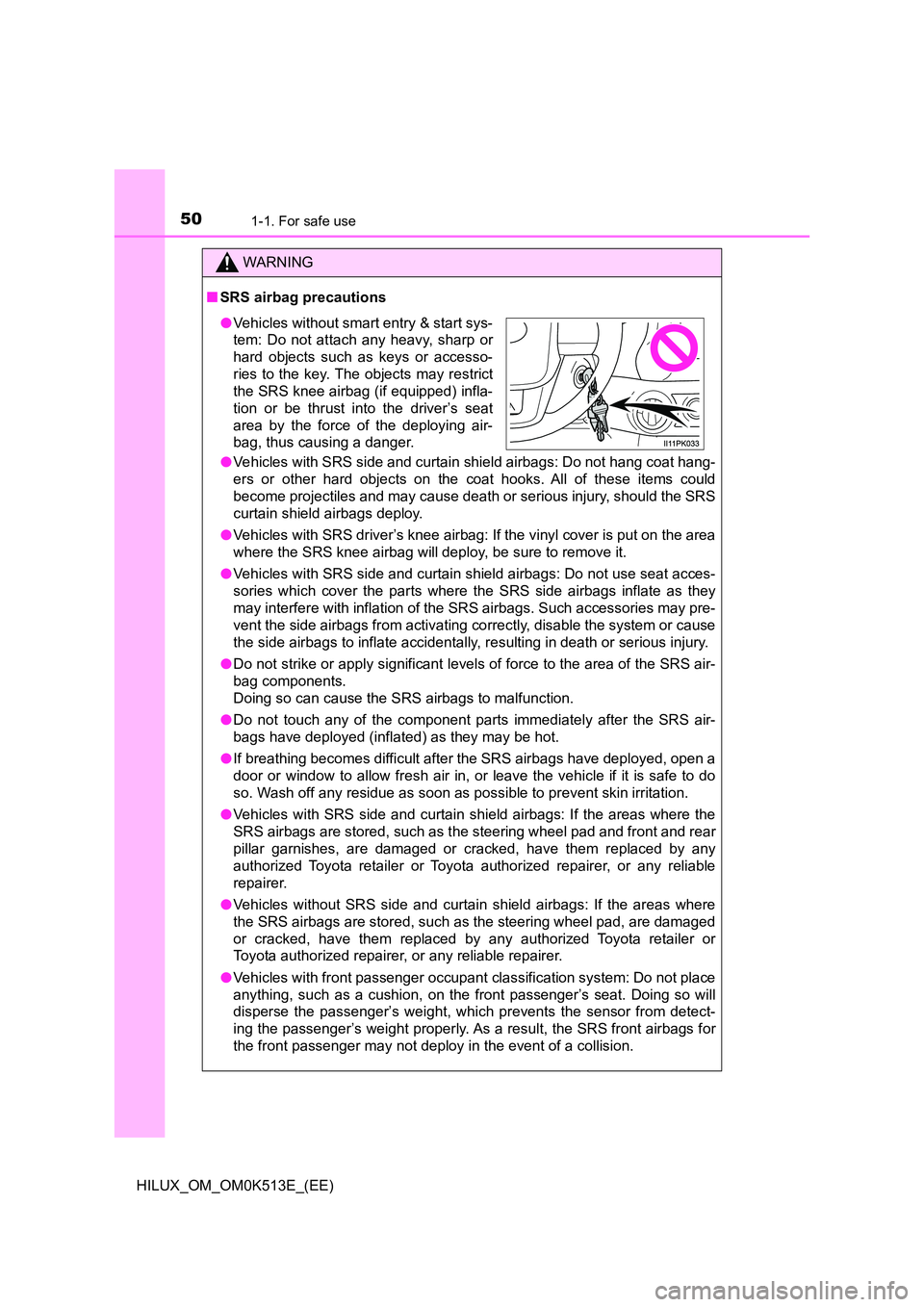 TOYOTA HILUX 2021  Owners Manual (in English) 501-1. For safe use
HILUX_OM_OM0K513E_(EE)
WARNING
�QSRS airbag precautions 
�O Vehicles with SRS side and curtain shield airbags: Do not hang coat hang- 
ers or other hard objects on the coat hooks. 
