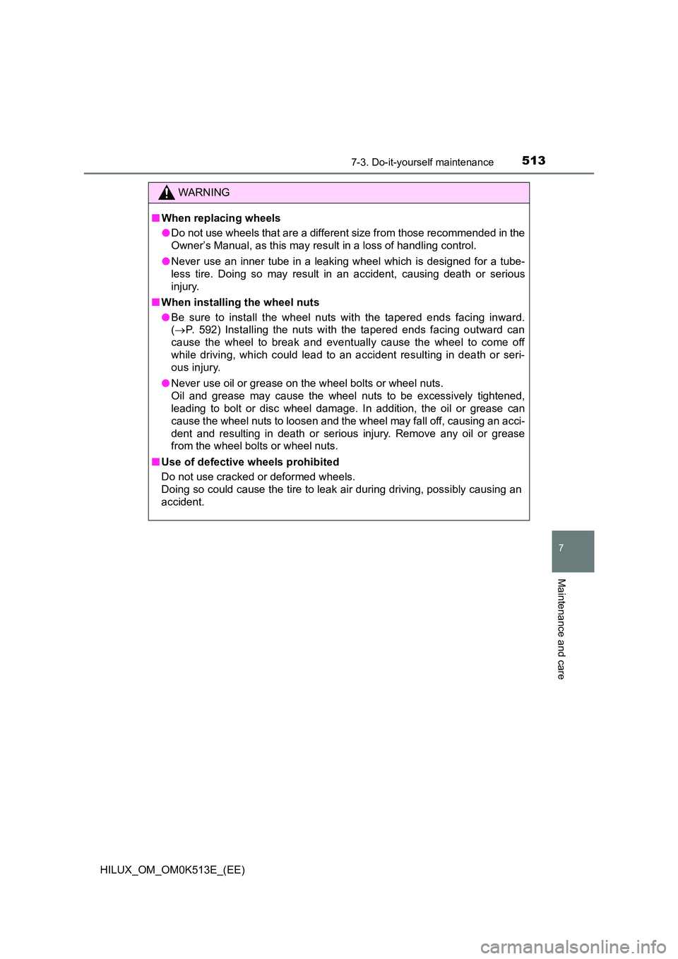 TOYOTA HILUX 2021  Owners Manual (in English) 5137-3. Do-it-yourself maintenance
HILUX_OM_OM0K513E_(EE)
7
Maintenance and care
WARNING
�QWhen replacing wheels 
�O Do not use wheels that are a different size from those recommended in the 
Owner’