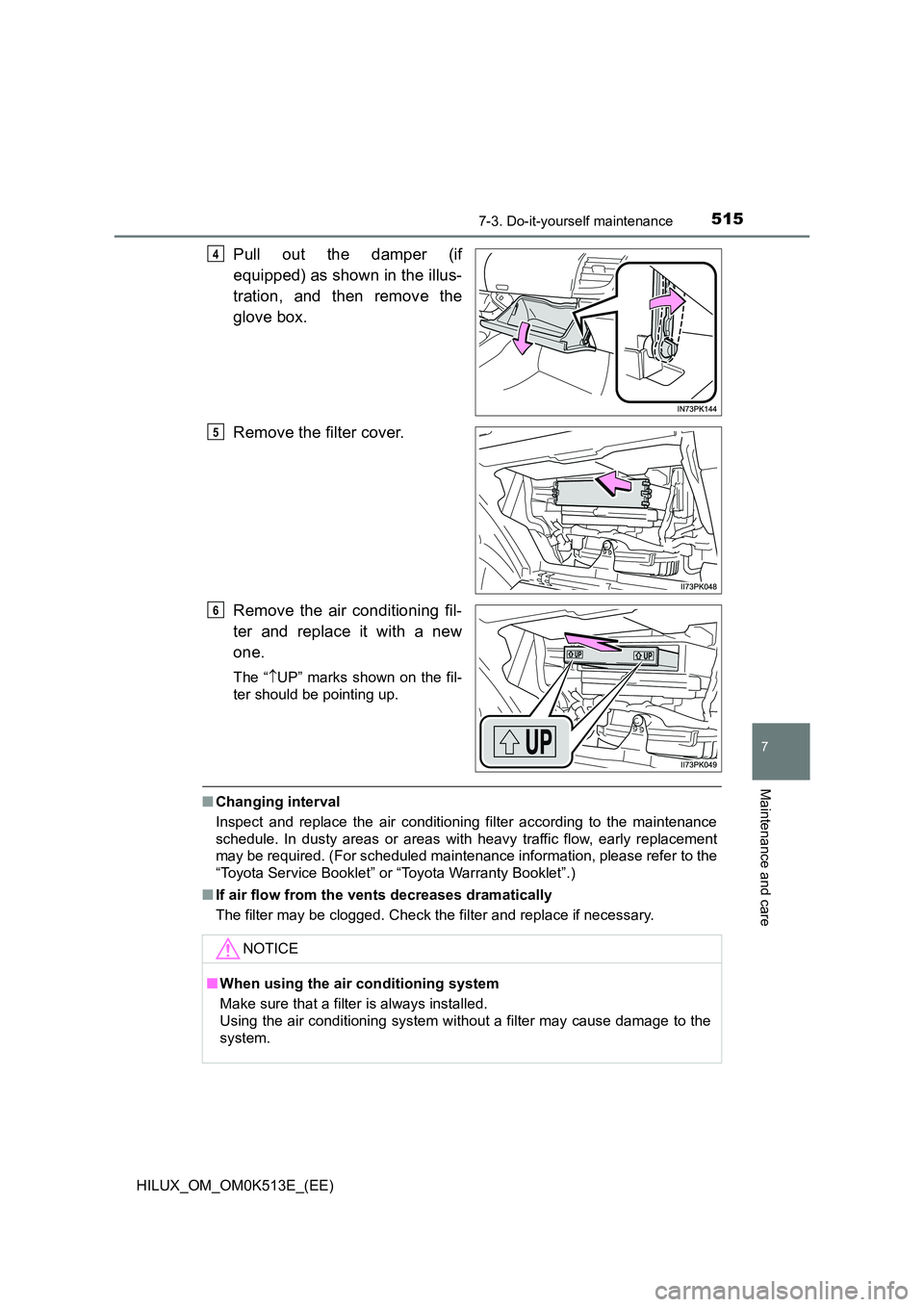 TOYOTA HILUX 2021  Owners Manual (in English) 5157-3. Do-it-yourself maintenance
HILUX_OM_OM0K513E_(EE)
7
Maintenance and care
Pull out the damper (if 
equipped) as shown in the illus- 
tration, and then remove the 
glove box. 
Remove the filter 