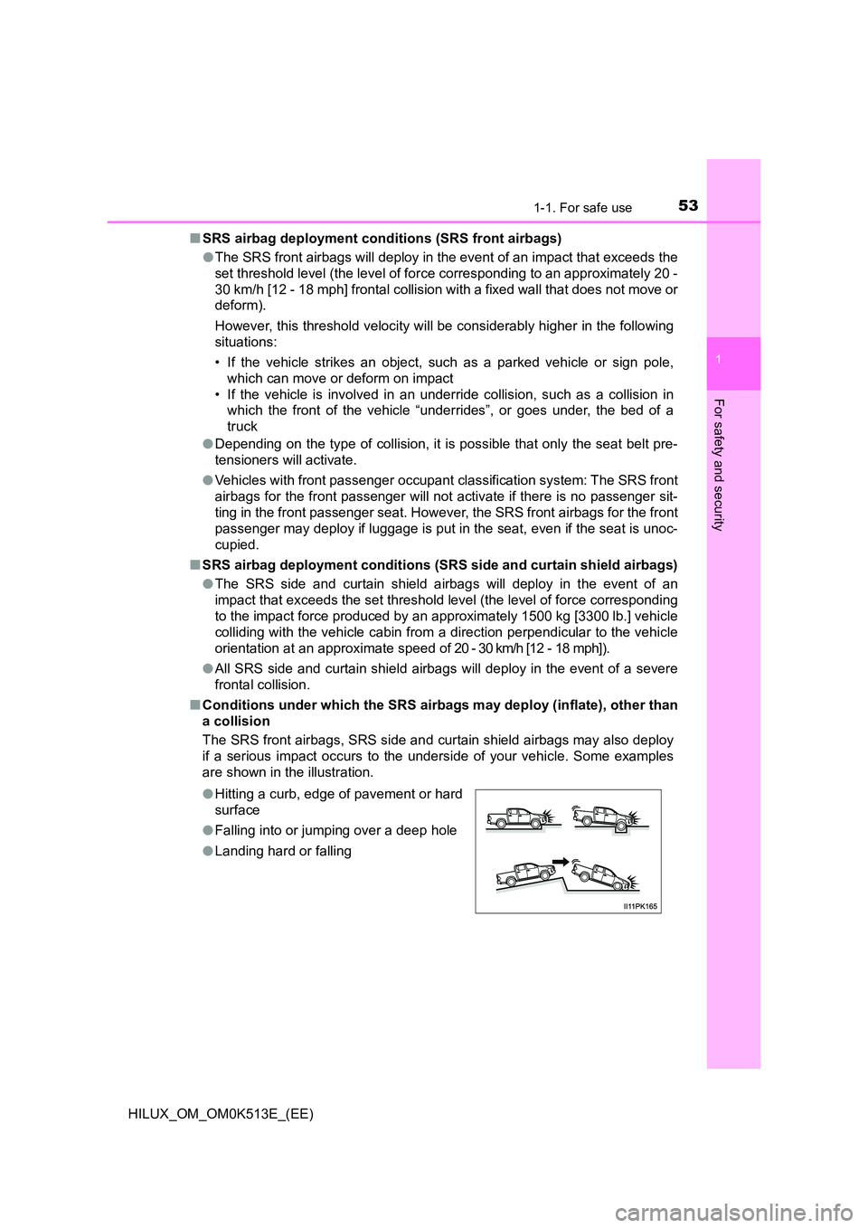 TOYOTA HILUX 2021  Owners Manual (in English) 531-1. For safe use
1
HILUX_OM_OM0K513E_(EE)
For safety and security
�QSRS airbag deployment conditions (SRS front airbags) 
�O The SRS front airbags will deploy in the event of an impact that exceeds