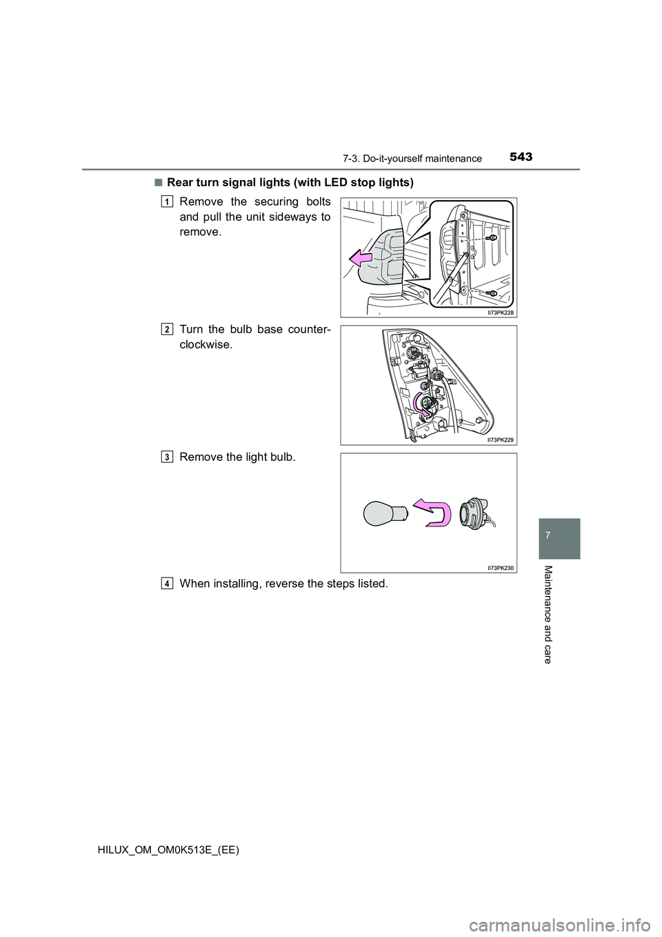 TOYOTA HILUX 2021  Owners Manual (in English) 5437-3. Do-it-yourself maintenance
HILUX_OM_OM0K513E_(EE)
7
Maintenance and care
�QRear turn signal lights (with LED stop lights) 
Remove the securing bolts 
and pull the unit sideways to 
remove. 
Tu