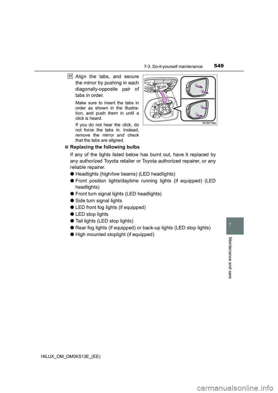 TOYOTA HILUX 2021  Owners Manual (in English) 5497-3. Do-it-yourself maintenance
HILUX_OM_OM0K513E_(EE)
7
Maintenance and care
Align the tabs, and secure 
the mirror by pushing in each 
diagonally-opposite pair of 
tabs in order.
Make sure to ins