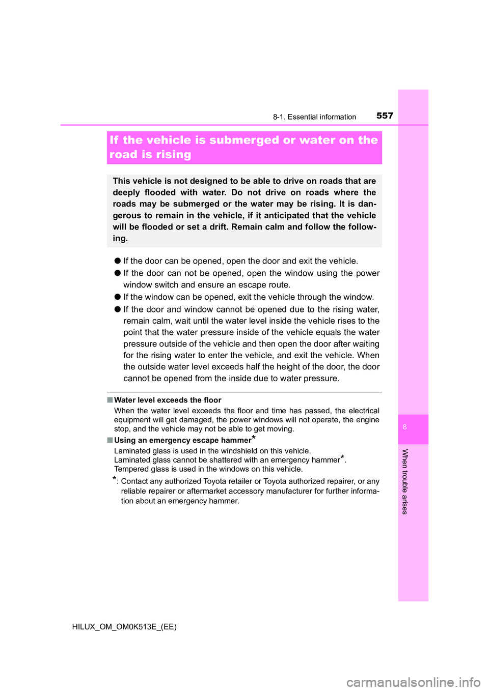 TOYOTA HILUX 2021  Owners Manual (in English) 5578-1. Essential information
HILUX_OM_OM0K513E_(EE)
8
When trouble arises
If  the vehicle is submerged or water on the  
road is rising
�O If the door can be opened, open the door and exit the vehicl