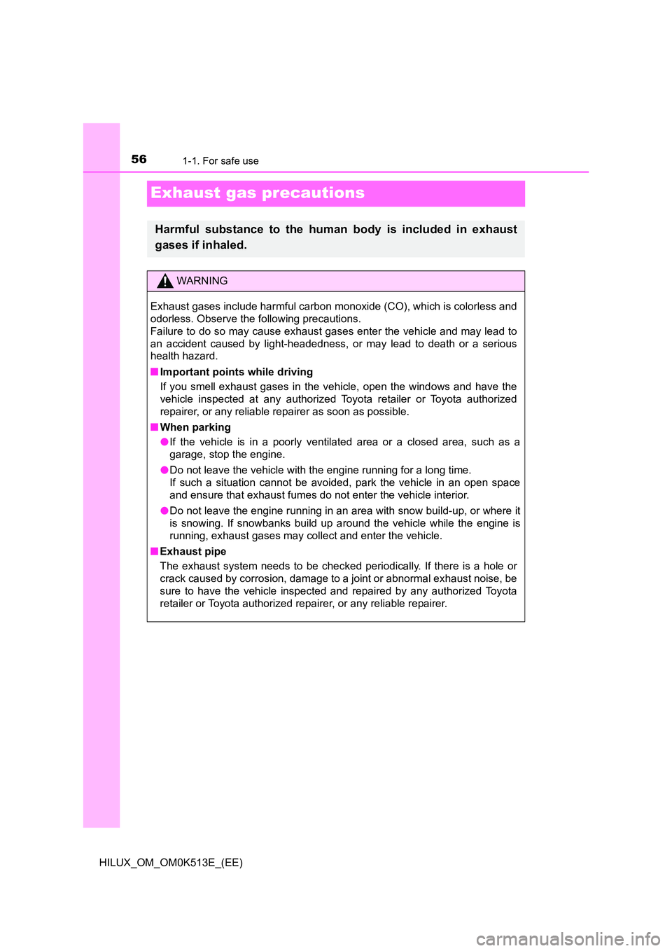 TOYOTA HILUX 2021  Owners Manual (in English) 561-1. For safe use
HILUX_OM_OM0K513E_(EE)
Exhaust gas precautions
Harmful substance to the human body is included in exhaust 
gases if inhaled.
WARNING
Exhaust gases include harmful carbon monoxide (