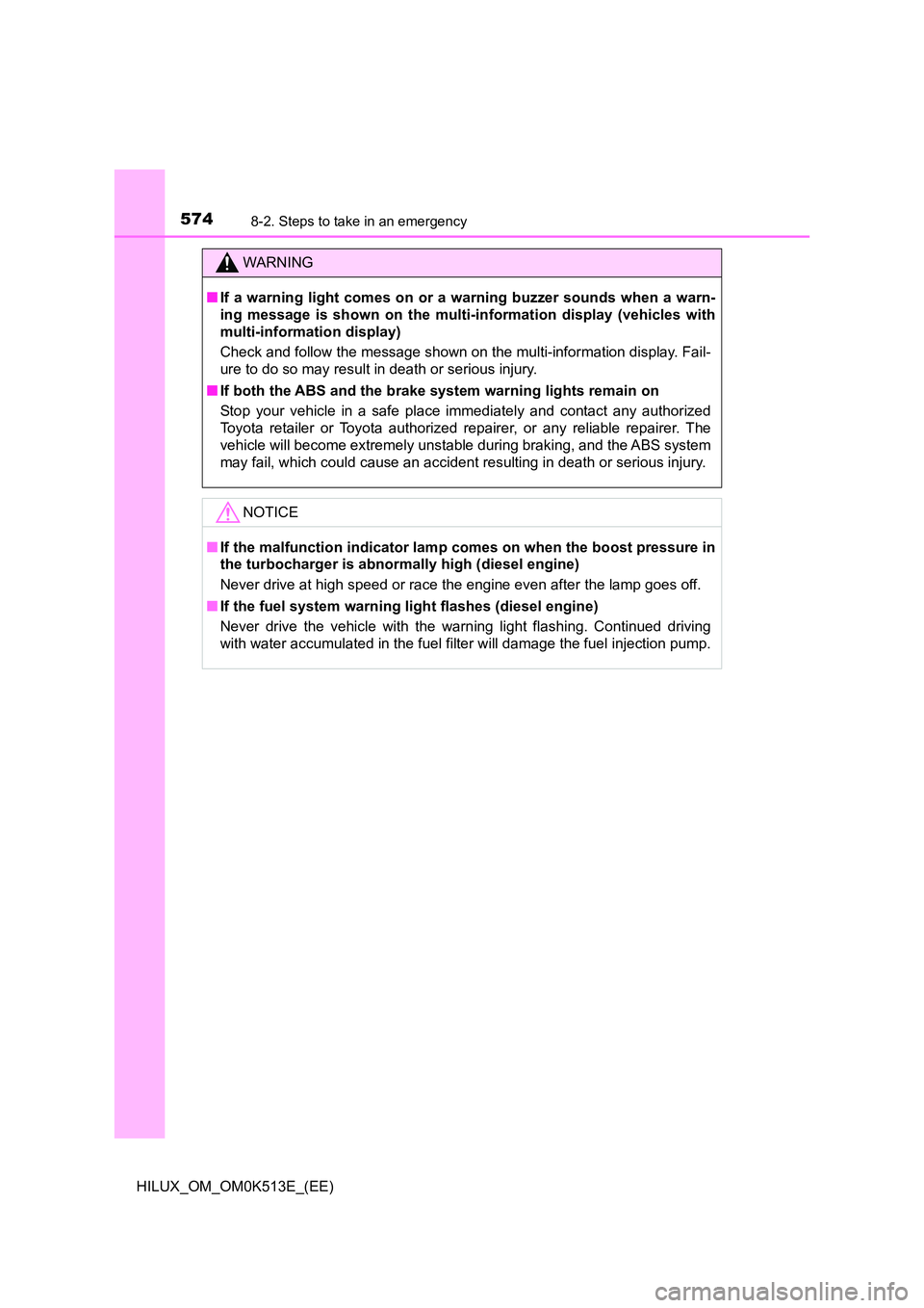 TOYOTA HILUX 2021  Owners Manual (in English) 5748-2. Steps to take in an emergency
HILUX_OM_OM0K513E_(EE)
WARNING
�QIf a warning light comes on or a warning buzzer sounds when a warn- 
ing message is shown on the multi-information display (vehic