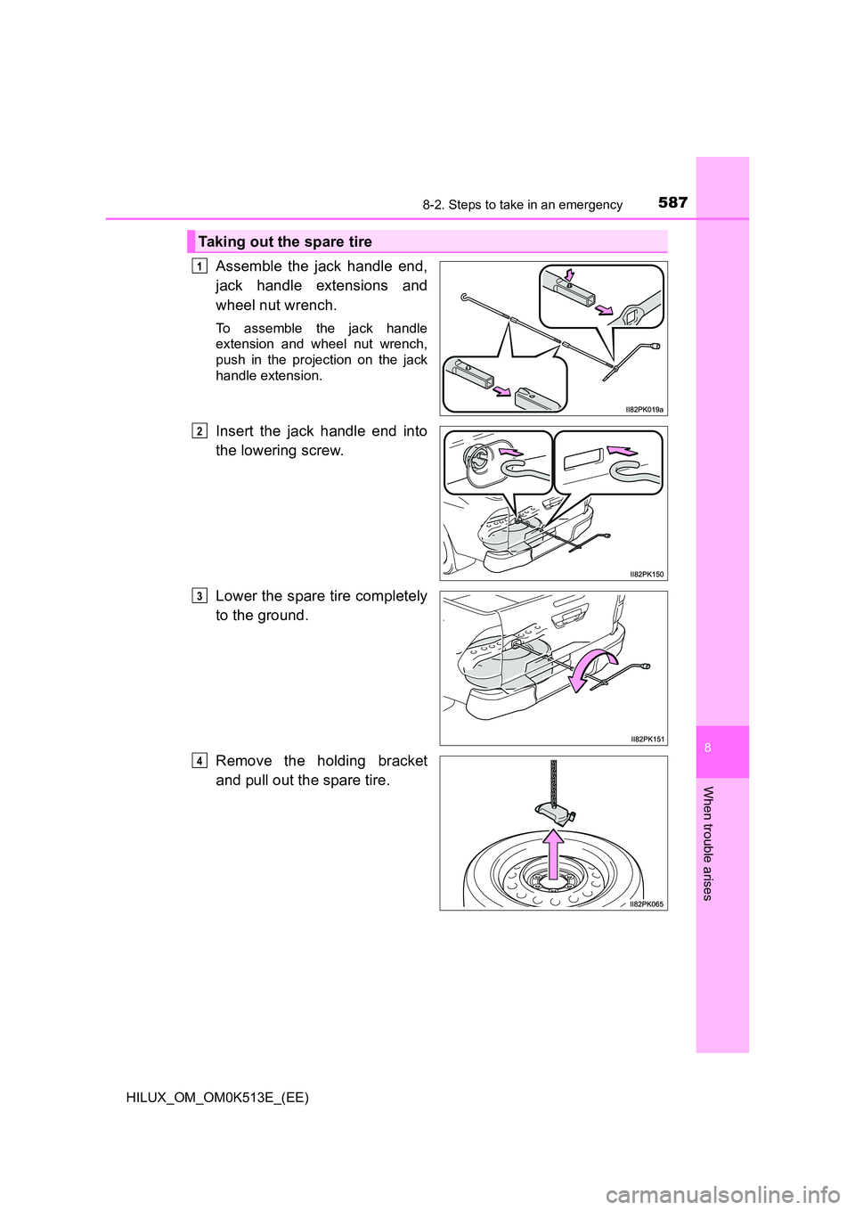 TOYOTA HILUX 2021  Owners Manual (in English) 5878-2. Steps to take in an emergency
HILUX_OM_OM0K513E_(EE)
8
When trouble arises
Assemble the jack handle end, 
jack handle extensions and 
wheel nut wrench.
To assemble the jack handle 
extension a