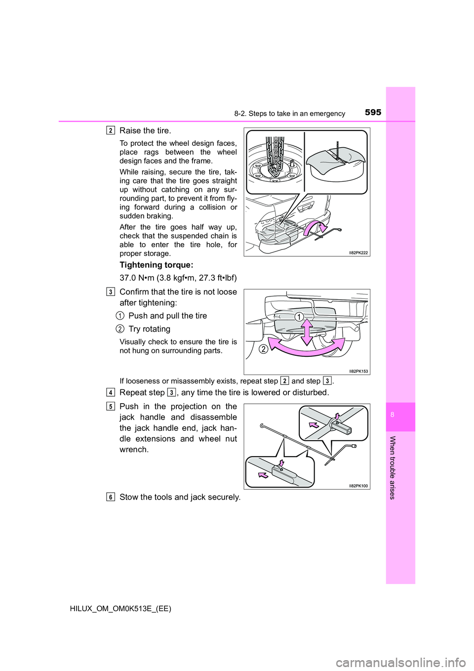 TOYOTA HILUX 2021  Owners Manual (in English) 5958-2. Steps to take in an emergency
HILUX_OM_OM0K513E_(EE)
8
When trouble arises
Raise the tire.
To protect the wheel design faces, 
place rags between the wheel
design faces and the frame. 
While r