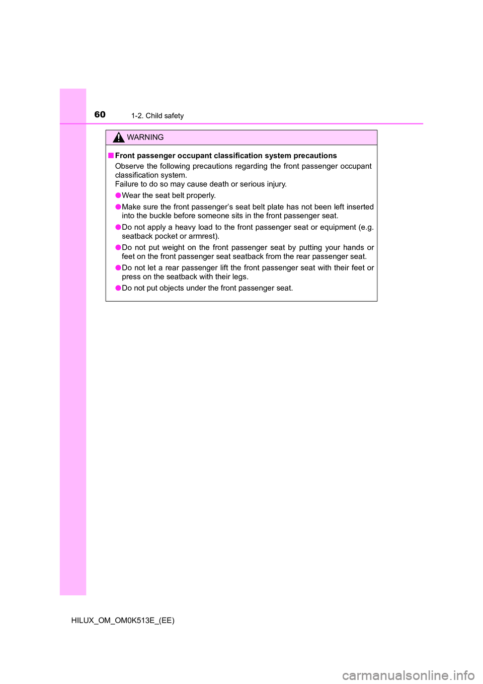 TOYOTA HILUX 2021  Owners Manual (in English) 601-2. Child safety
HILUX_OM_OM0K513E_(EE)
WARNING
�QFront passenger occupant classification system precautions 
Observe the following precautions regarding the front passenger occupant 
classificatio
