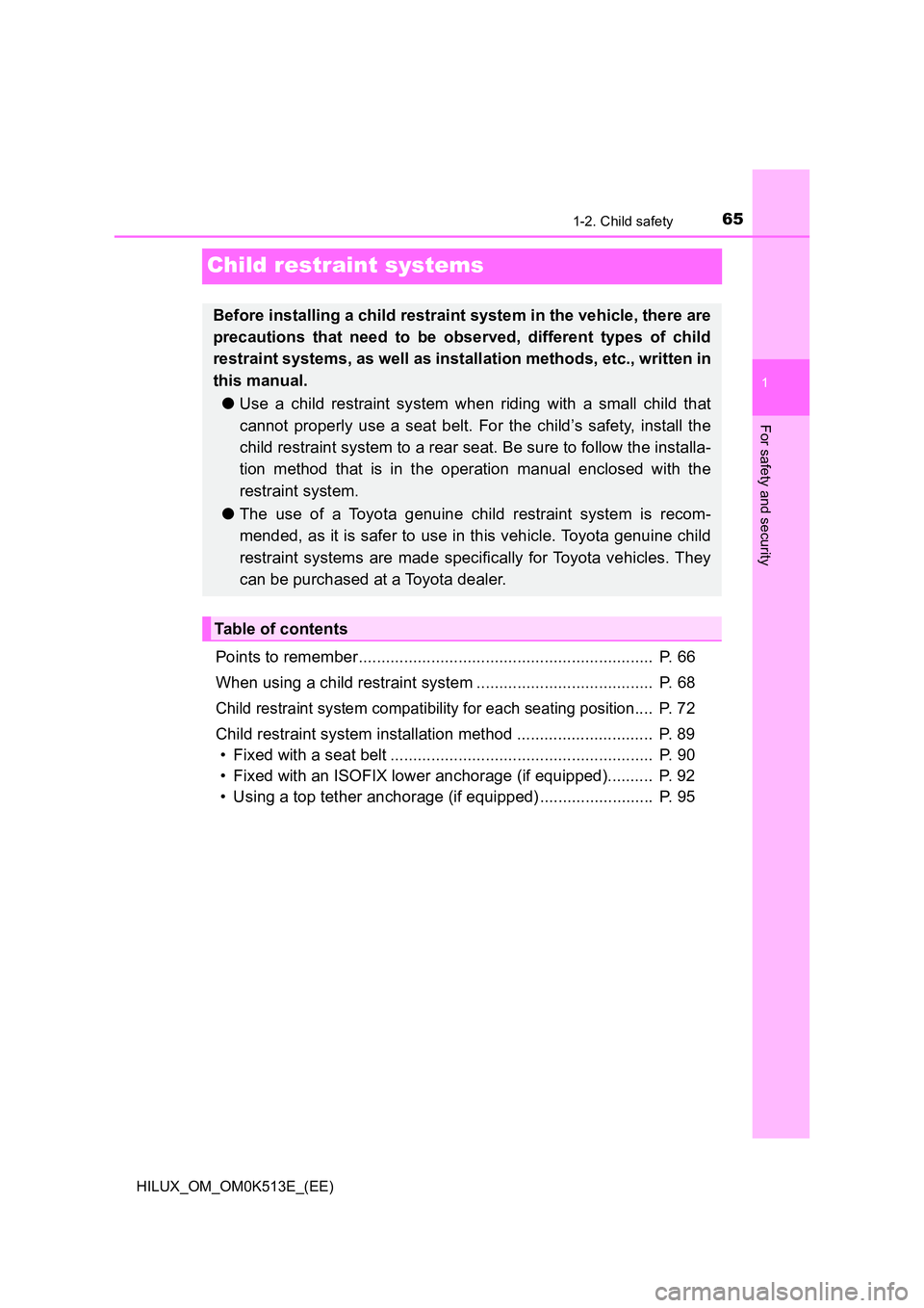 TOYOTA HILUX 2021   (in English) Repair Manual 651-2. Child safety
1
For safety and security
HILUX_OM_OM0K513E_(EE)
Child restraint systems
Points to remember.................................................................  P. 66 
When using a ch