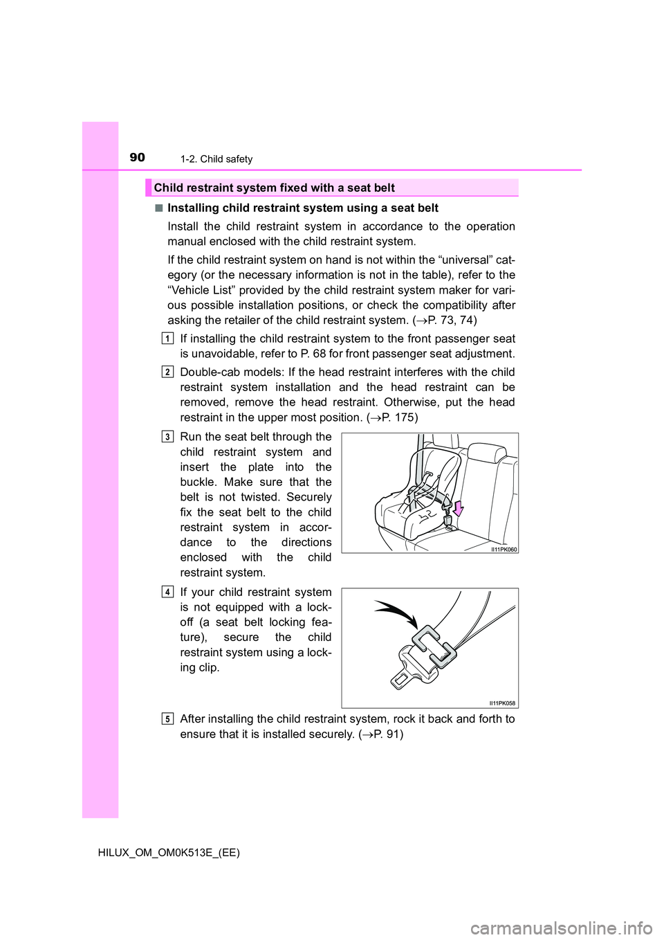 TOYOTA HILUX 2021  Owners Manual (in English) 901-2. Child safety
HILUX_OM_OM0K513E_(EE) 
�QInstalling child restraint system using a seat belt 
Install the child restraint system in accordance to the operation 
manual enclosed with the child res