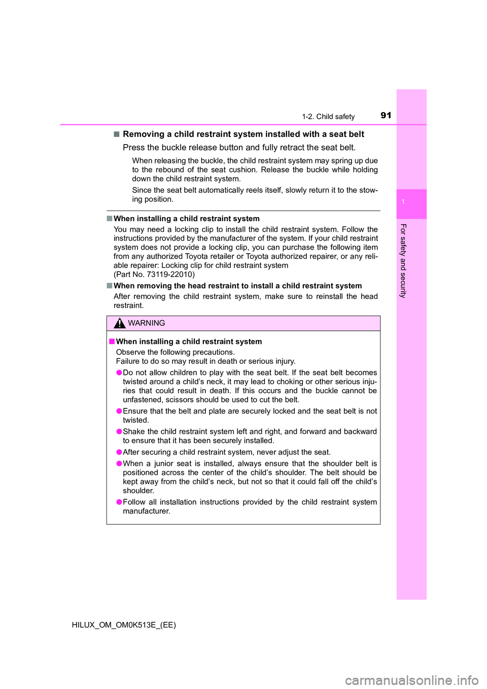 TOYOTA HILUX 2021  Owners Manual (in English) 911-2. Child safety
1
HILUX_OM_OM0K513E_(EE)
For safety and security
�QRemoving a child restraint system installed with a seat belt 
Press the buckle release button and fully retract the seat belt.
Wh