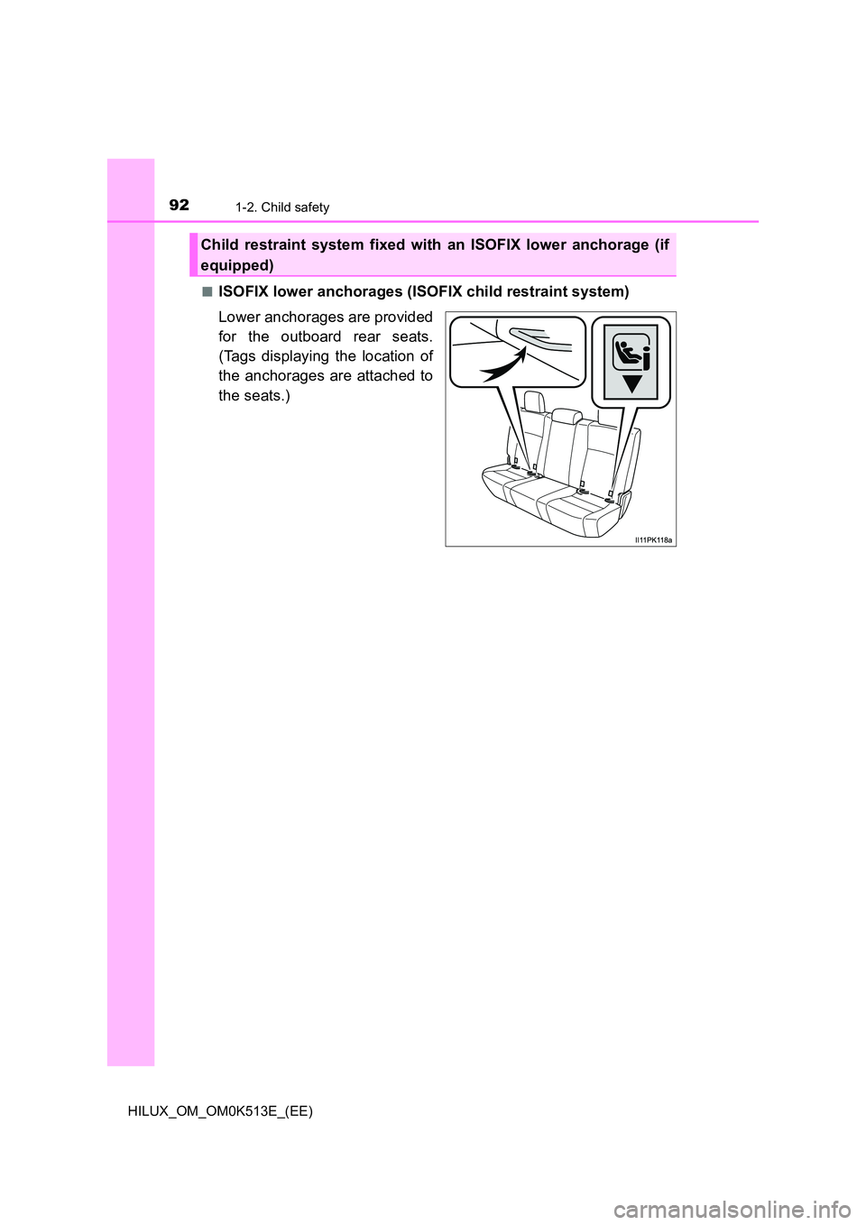 TOYOTA HILUX 2021  Owners Manual (in English) 921-2. Child safety
HILUX_OM_OM0K513E_(EE) 
�QISOFIX lower anchorages (ISOFIX child restraint system) 
Lower anchorages are provided 
for the outboard rear seats. 
(Tags displaying the location of 
th