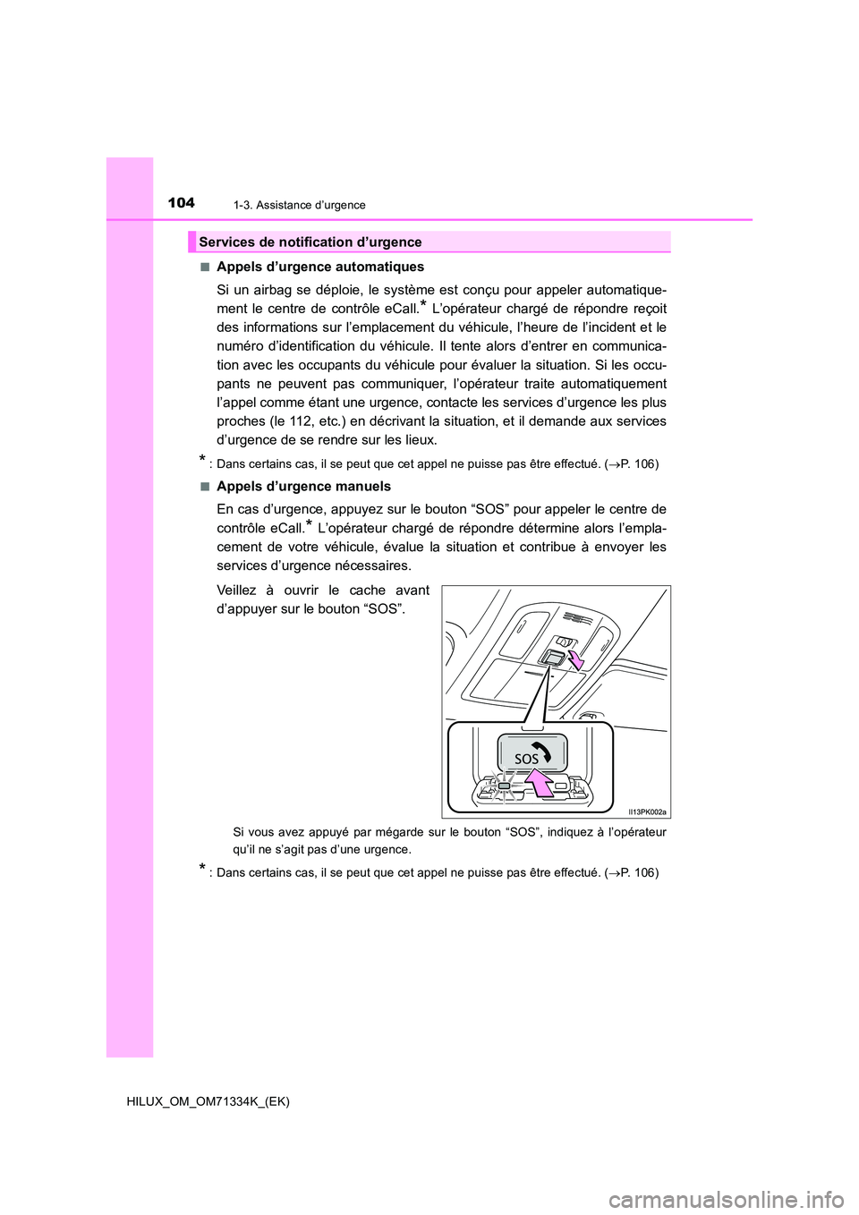 TOYOTA HILUX 2021  Notices Demploi (in French) 1041-3. Assistance d’urgence
HILUX_OM_OM71334K_(EK) 
�QAppels d’urgence automatiques 
Si un airbag se déploie, le système est conçu pour appeler automatique- 
ment le centre de contrôle eCall.