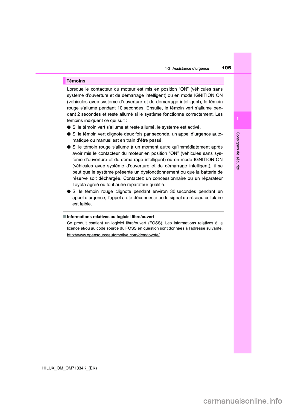 TOYOTA HILUX 2021  Notices Demploi (in French) 1051-3. Assistance d’urgence
1
HILUX_OM_OM71334K_(EK)
Consignes de sécurité
Lorsque le contacteur du moteur est mis en position “ON” (véhicules sans 
système d’ouverture et de démarrage i