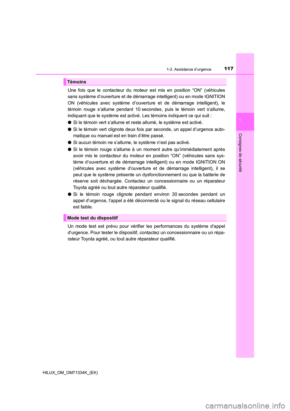 TOYOTA HILUX 2021  Notices Demploi (in French) 1171-3. Assistance d’urgence
1
HILUX_OM_OM71334K_(EK)
Consignes de sécurité
Une fois que le contacteur du moteur est mis en position “ON” (véhicules 
sans système d’ouverture et de démarr