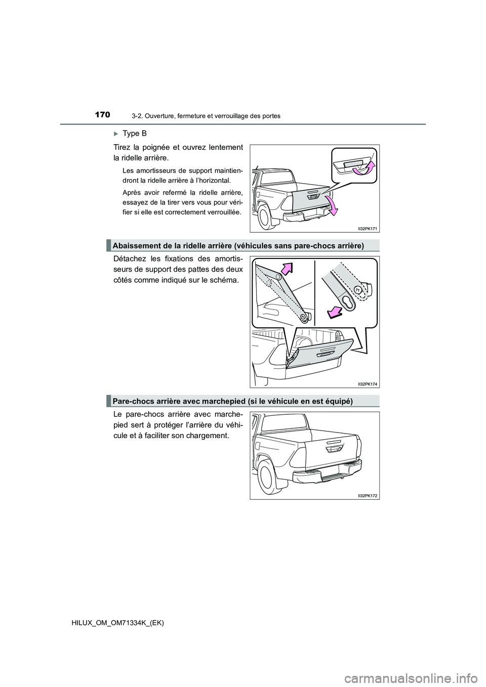 TOYOTA HILUX 2021  Notices Demploi (in French) 1703-2. Ouverture, fermeture et verrouillage des portes
HILUX_OM_OM71334K_(EK)
Type B 
Tirez la poignée et ouvrez lentement 
la ridelle arrière.
Les amortisseurs de support maintien- 
dront la ri