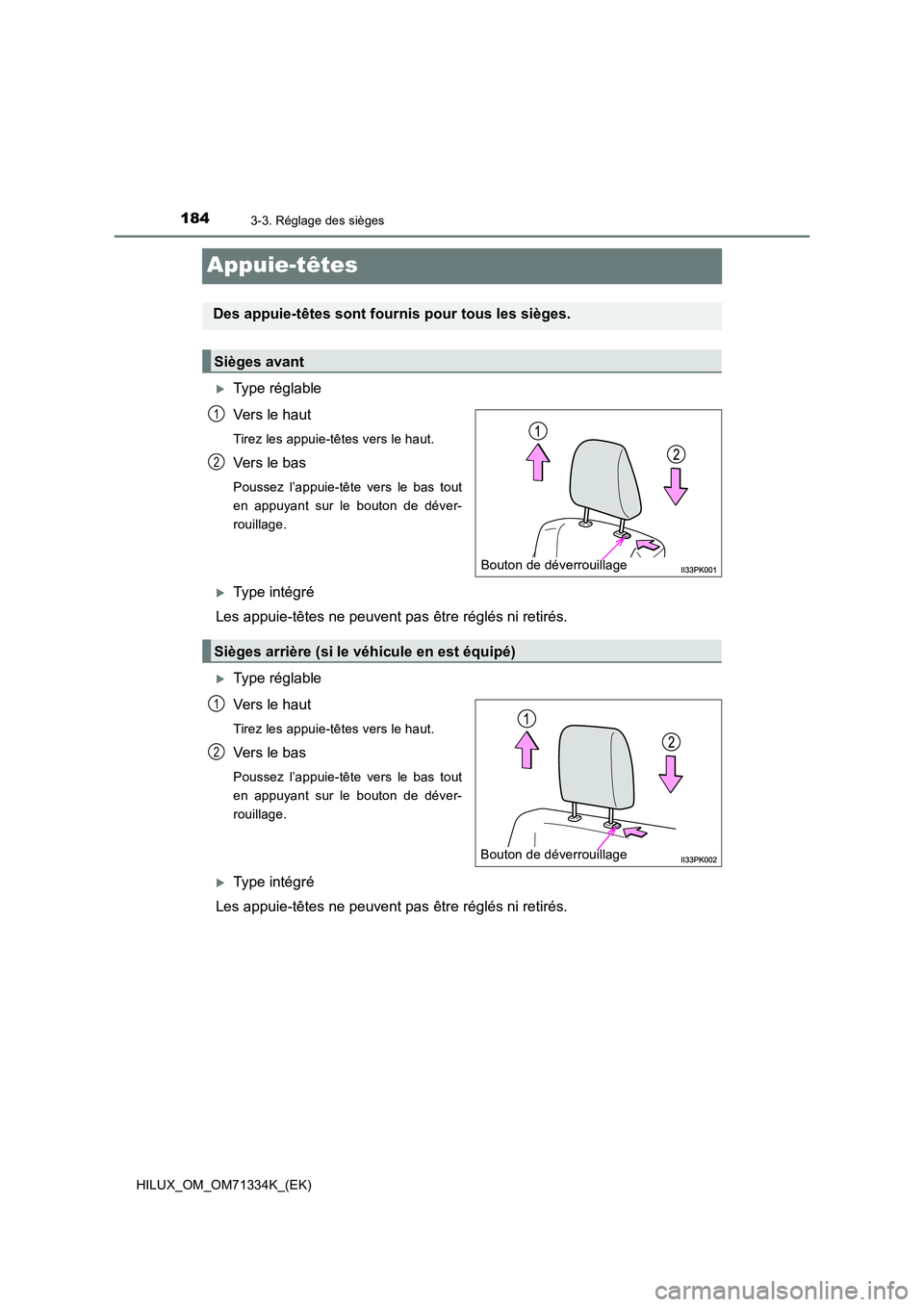 TOYOTA HILUX 2021  Notices Demploi (in French) 1843-3. Réglage des sièges
HILUX_OM_OM71334K_(EK)
Appuie-têtes
Type réglable 
Vers le haut
Tirez les appuie-têtes vers le haut.
Vers le bas
Poussez l’appuie-tête vers le bas tout 
en appuya