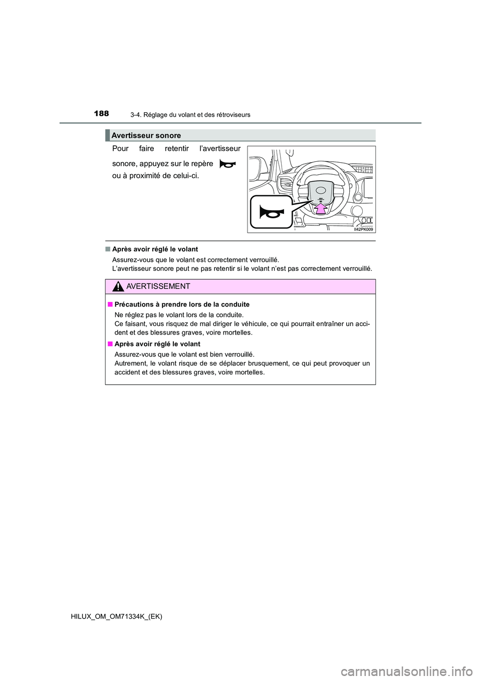 TOYOTA HILUX 2021  Notices Demploi (in French) 1883-4. Réglage du volant et des rétroviseurs
HILUX_OM_OM71334K_(EK)
Pour faire retentir l’avertisseur 
sonore, appuyez sur le repère  
ou à proximité de celui-ci.
�Q Après avoir réglé le vo