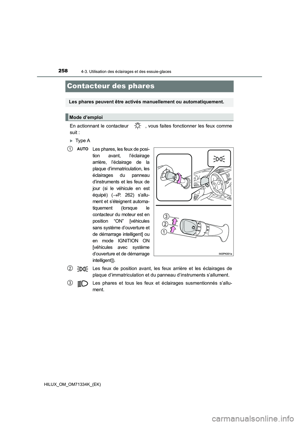 TOYOTA HILUX 2021  Notices Demploi (in French) 2584-3. Utilisation des éclairages et des essuie-glaces
HILUX_OM_OM71334K_(EK)
Contacteur des phares
En actionnant le contacteur  , vous faites fonctionner les feux comme
suit :
Type A
Les phares,