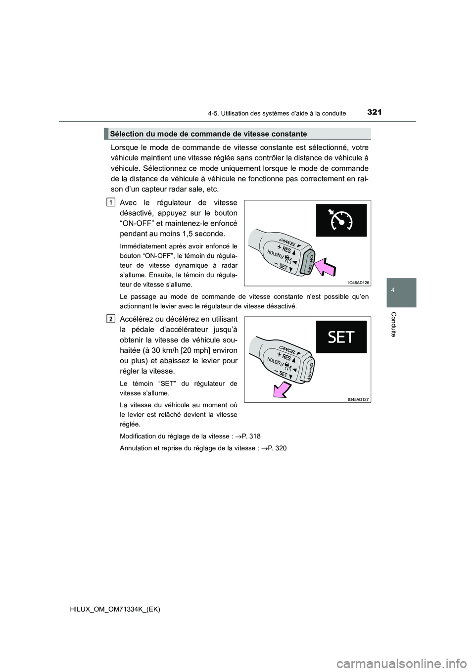 TOYOTA HILUX 2021 Notices Demploi (in French) 3214-5. Utilisation des systèmes d’aide à la conduite
4
Conduite
HILUX_OM_OM71334K_(EK)
Lorsque le mode de commande de vitesse constante est sélectionné, votre
véhicule maintient une vitesse r TOYOTA HILUX 2021 Notices Demploi (in French) 3214-5. Utilisation des systèmes d’aide à la conduite
4
Conduite
HILUX_OM_OM71334K_(EK)
Lorsque le mode de commande de vitesse constante est sélectionné, votre
véhicule maintient une vitesse r