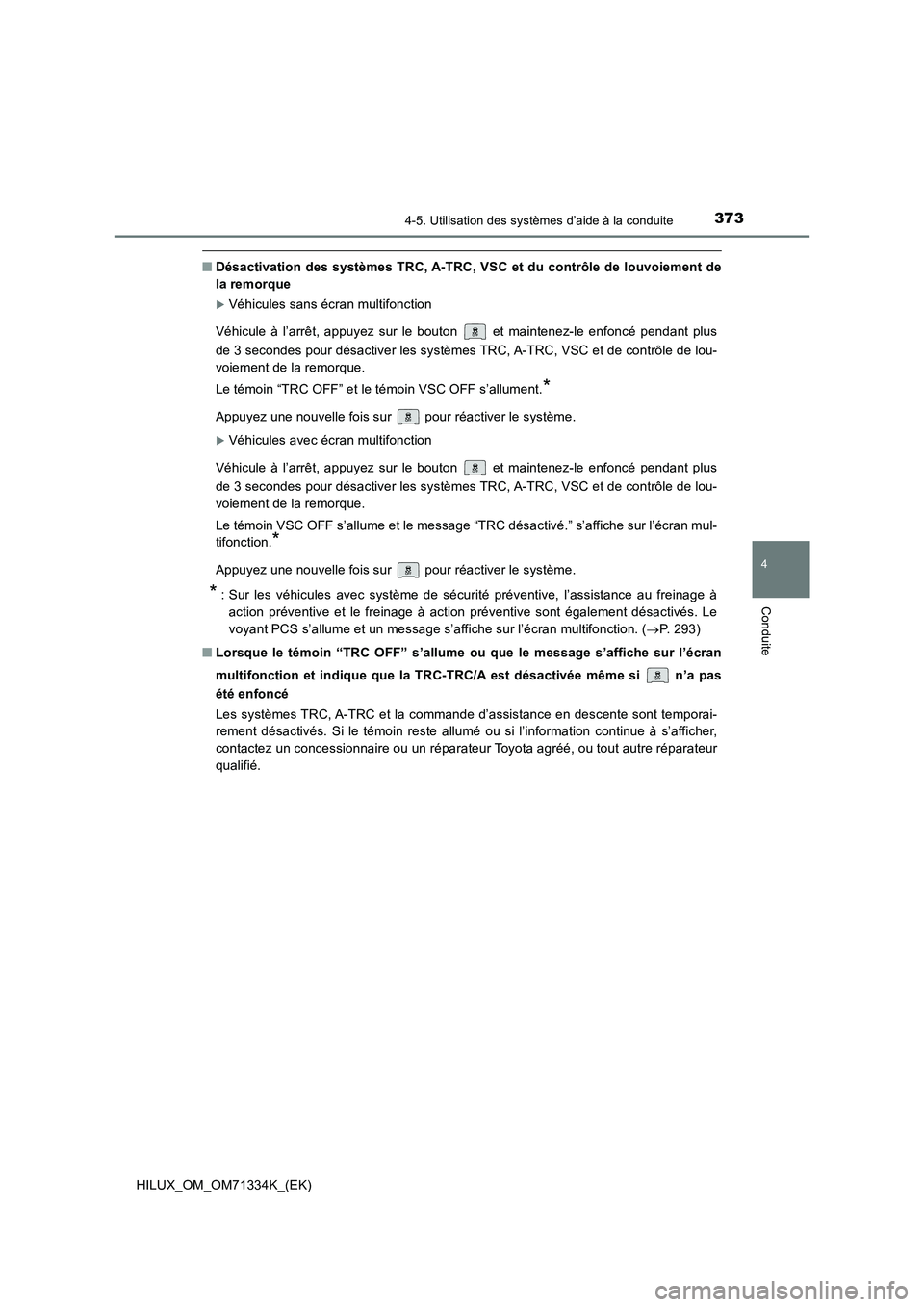 TOYOTA HILUX 2021  Notices Demploi (in French) 3734-5. Utilisation des systèmes d’aide à la conduite
4
Conduite
HILUX_OM_OM71334K_(EK)
�QDésactivation des systèmes TRC, A-TRC, VSC et du contrôle de louvoiement de 
la remorque
Véhicules 