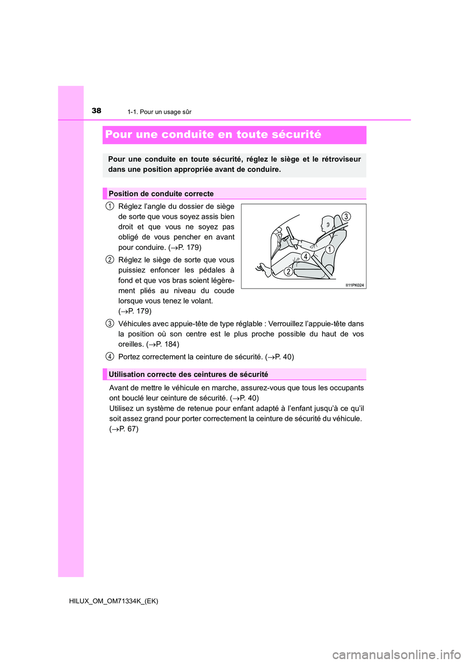 TOYOTA HILUX 2021  Notices Demploi (in French) 381-1. Pour un usage sûr
HILUX_OM_OM71334K_(EK)
Pour une conduite en toute sécurité
Réglez l’angle du dossier de siège 
de sorte que vous soyez assis bien 
droit et que vous ne soyez pas
oblig