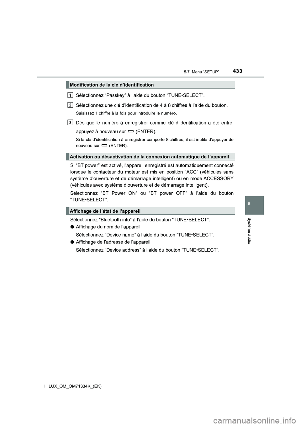 TOYOTA HILUX 2021  Notices Demploi (in French) 4335-7. Menu “SETUP”
5
Système audio
HILUX_OM_OM71334K_(EK)
Sélectionnez “Passkey” à l’aide du bouton “TUNE•SELECT”.
Sélectionnez une clé d’identification de 4 à 8 chiffres à 