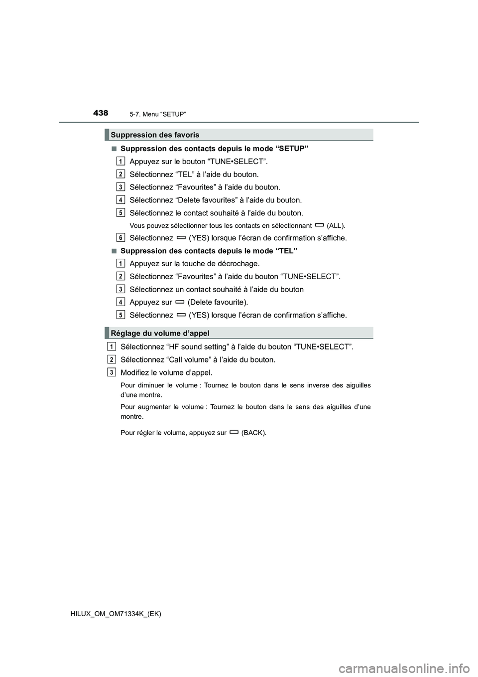 TOYOTA HILUX 2021  Notices Demploi (in French) 4385-7. Menu “SETUP”
HILUX_OM_OM71334K_(EK)�Q
Suppression des contacts depuis le mode “SETUP”
Appuyez sur le bouton “TUNE•SELECT”.
Sélectionnez “TEL” à l’aide du bouton.
Sélecti