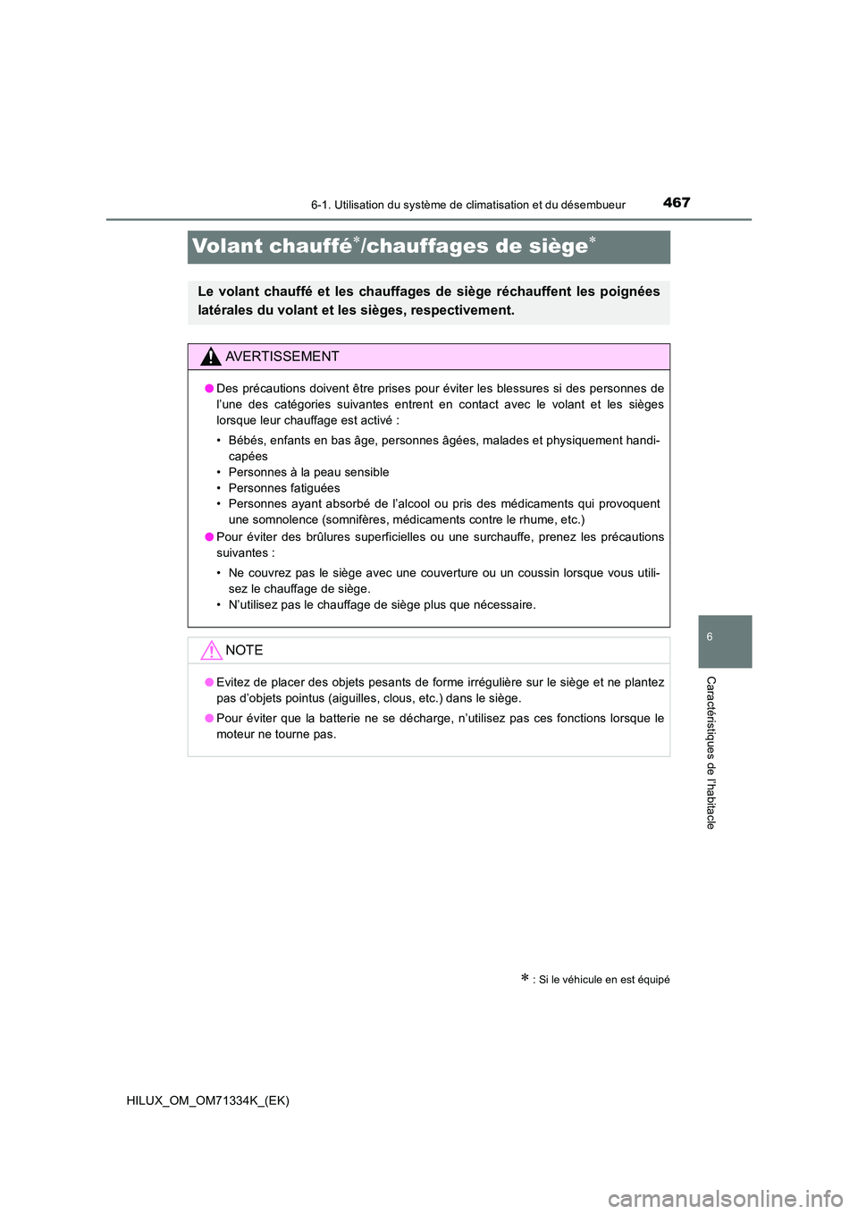 TOYOTA HILUX 2021  Notices Demploi (in French) 4676-1. Utilisation du système de climatisation et du désembueur
HILUX_OM_OM71334K_(EK)
6
Caractéristiques de l’habitacle
Volant chauffé/chauffages de siège
 : Si le véhicule en est 