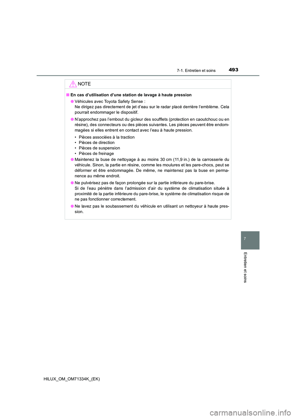 TOYOTA HILUX 2021  Notices Demploi (in French) 4937-1. Entretien et soins
7
Entretien et soins
HILUX_OM_OM71334K_(EK)
NOTE
�QEn cas d’utilisation d’une station de lavage à haute pression 
�O Véhicules avec Toyota Safety Sense : 
Ne dirigez p