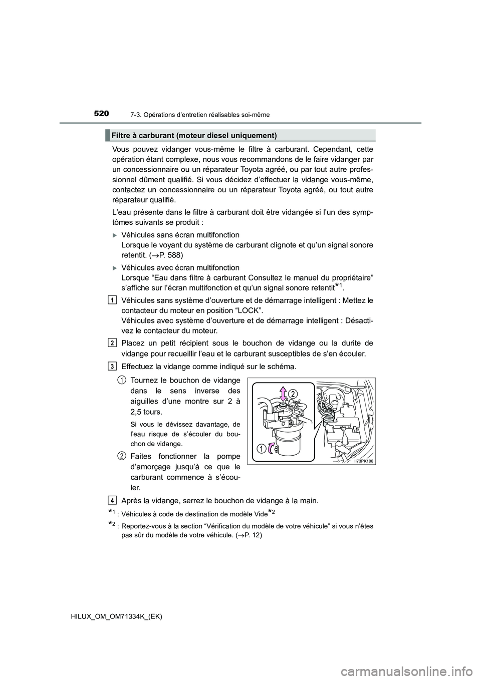 TOYOTA HILUX 2021  Notices Demploi (in French) 5207-3. Opérations d’entretien réalisables soi-même
HILUX_OM_OM71334K_(EK)
Vous pouvez vidanger vous-même le filtre à carburant. Cependant, cette 
opération étant complexe, nous vous recomman