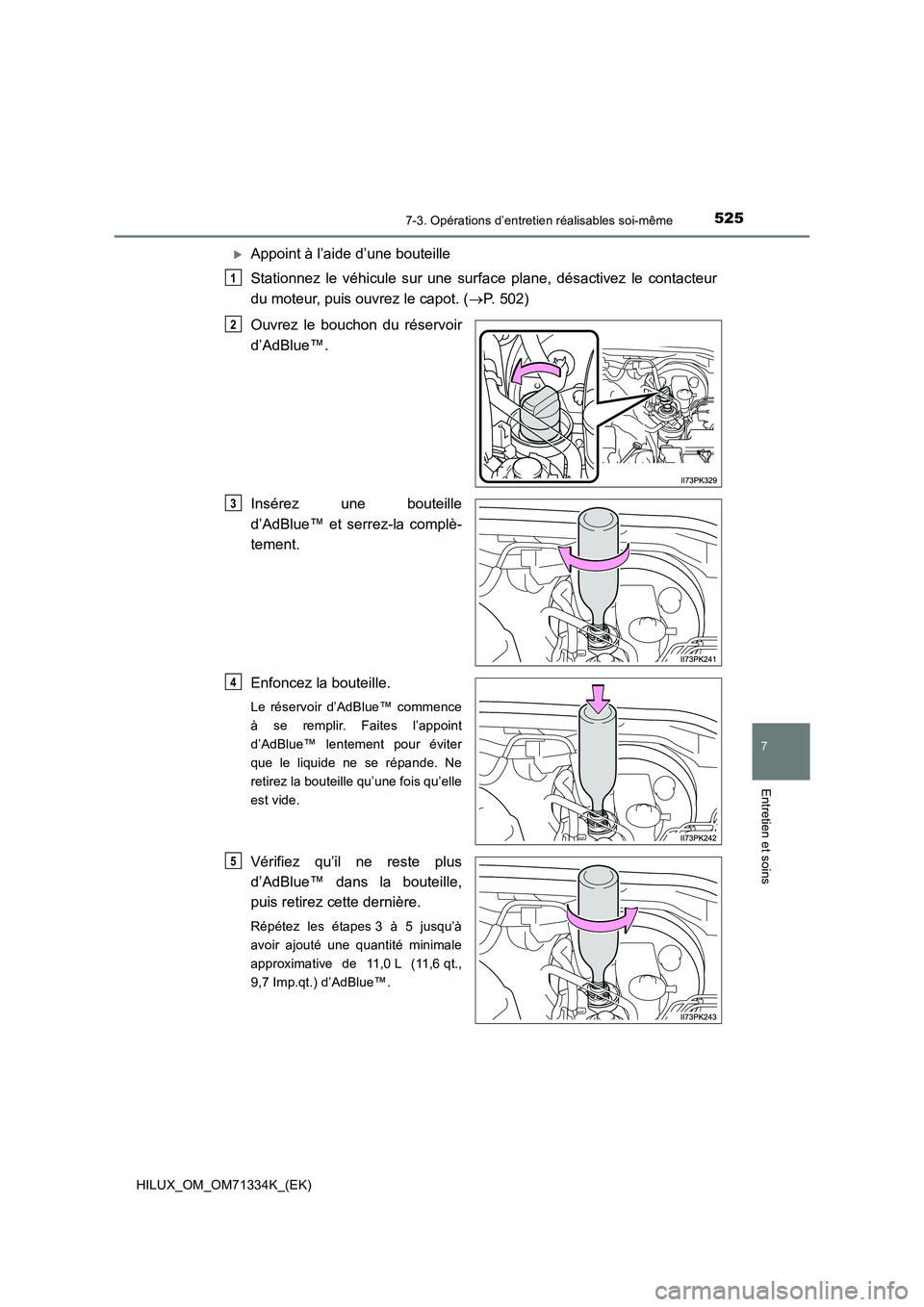 TOYOTA HILUX 2021  Notices Demploi (in French) 5257-3. Opérations d’entretien réalisables soi-même
HILUX_OM_OM71334K_(EK)
7
Entretien et soins
Appoint à l’aide d’une bouteille 
Stationnez le véhicule sur une surface plane, désactive