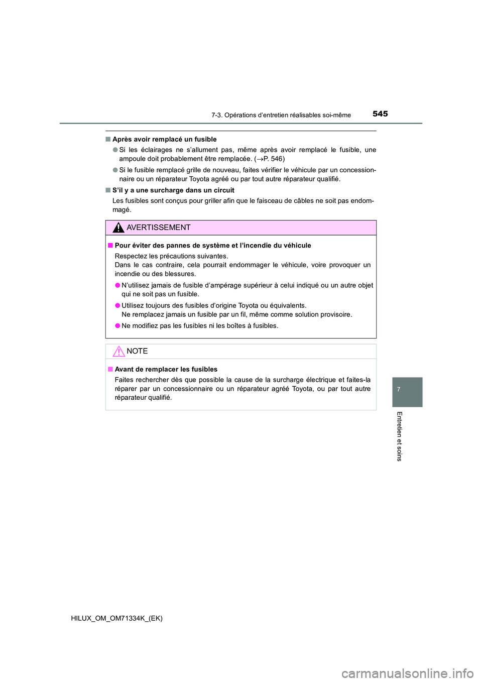 TOYOTA HILUX 2021  Notices Demploi (in French) 5457-3. Opérations d’entretien réalisables soi-même
HILUX_OM_OM71334K_(EK)
7
Entretien et soins
�QAprès avoir remplacé un fusible 
�O Si les éclairages ne s’allument pas, même après avoir 
