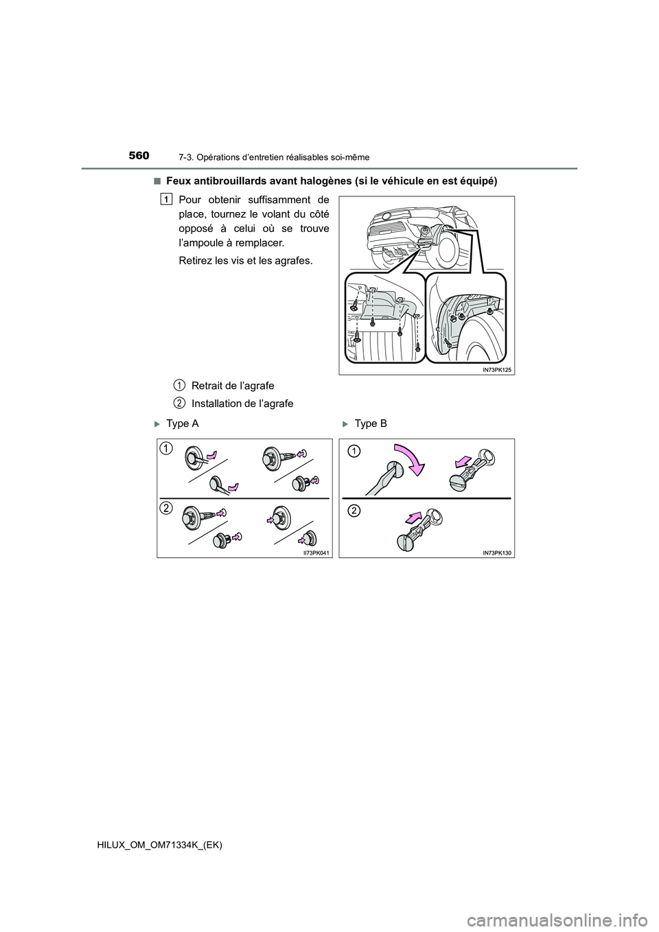 TOYOTA HILUX 2021  Notices Demploi (in French) 5607-3. Opérations d’entretien réalisables soi-même
HILUX_OM_OM71334K_(EK)�Q
Feux antibrouillards avant halogènes (si le véhicule en est équipé)
Pour obtenir suffisamment de
place, tournez le