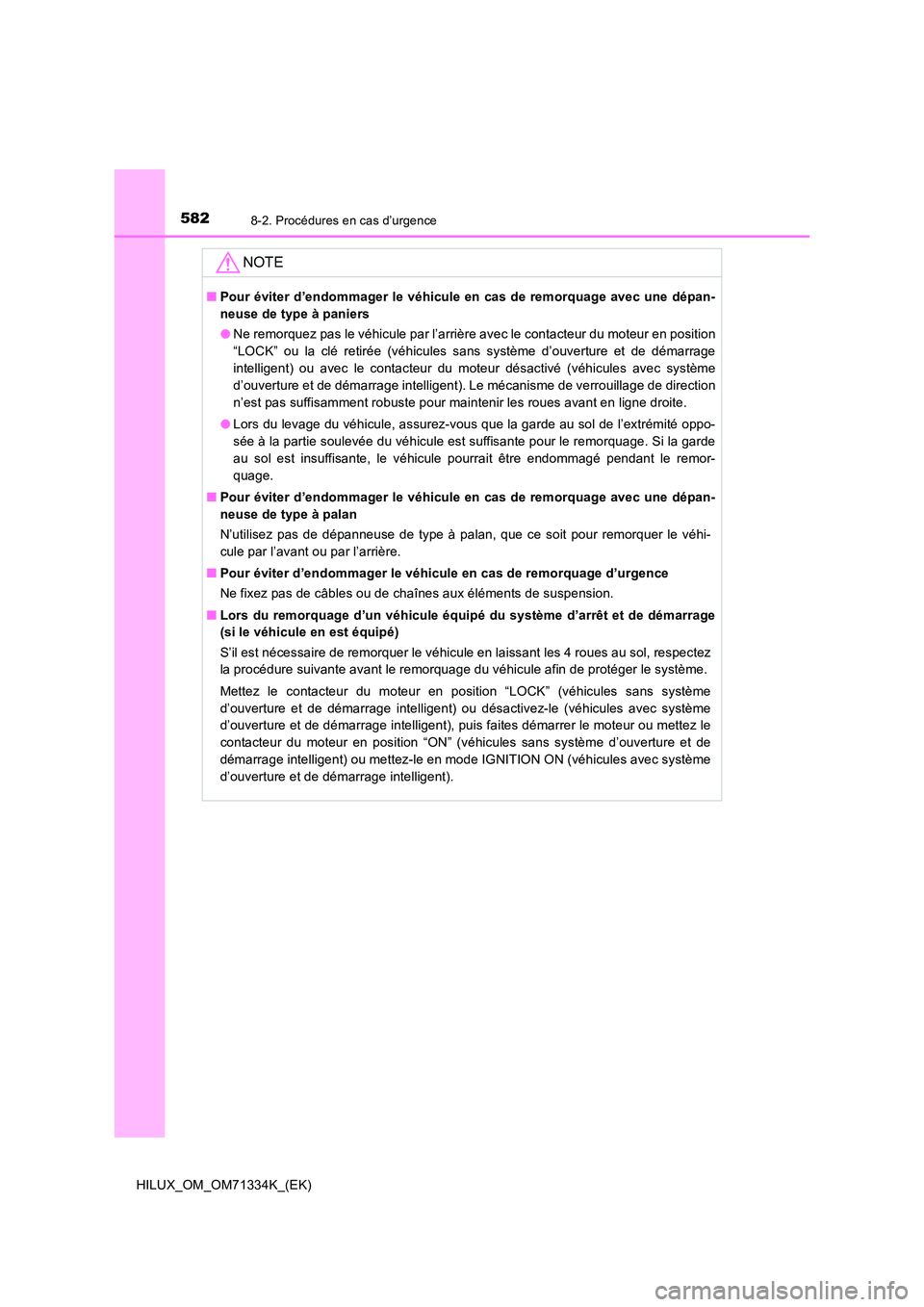 TOYOTA HILUX 2021  Notices Demploi (in French) 5828-2. Procédures en cas d’urgence
HILUX_OM_OM71334K_(EK)
NOTE
�QPour éviter d’endommager le véhicule en cas de remorquage avec une dépan- 
neuse de type à paniers 
�O Ne remorquez pas le v