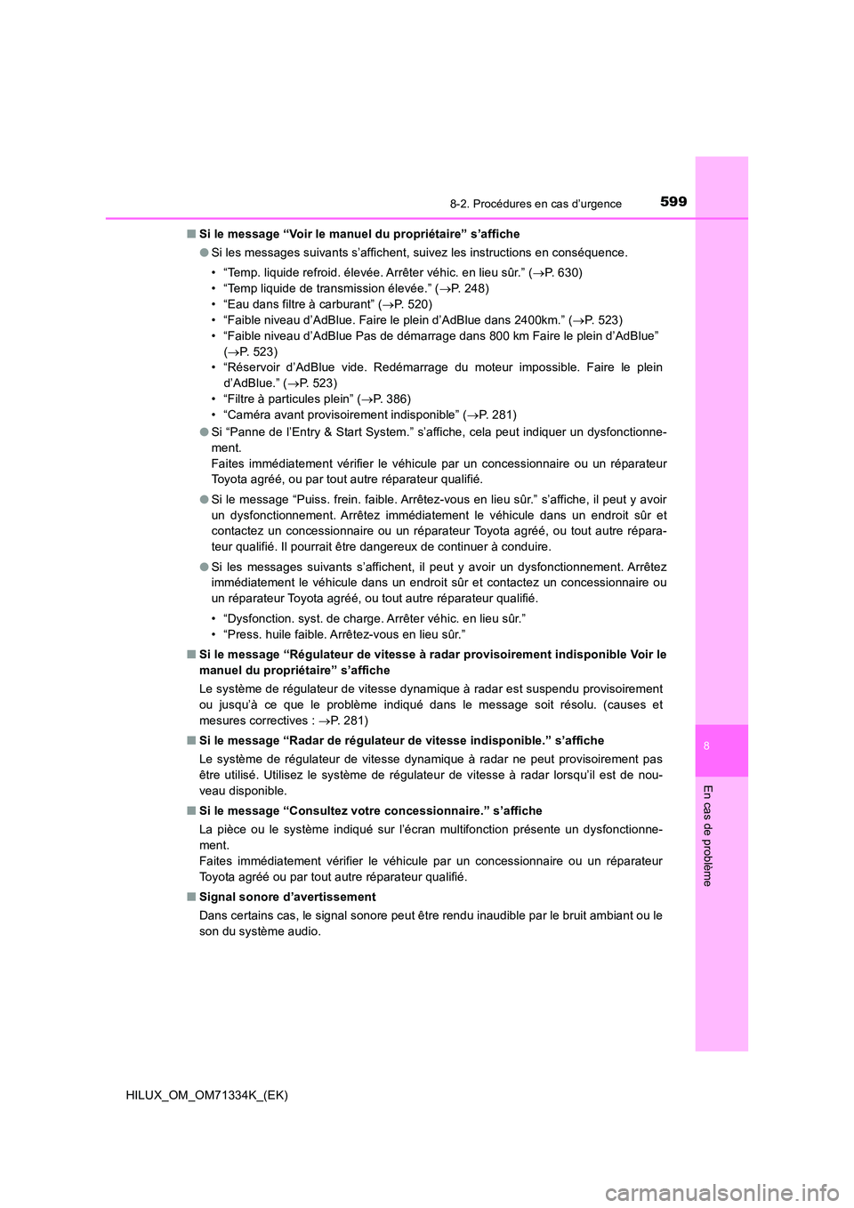 TOYOTA HILUX 2021  Notices Demploi (in French) 5998-2. Procédures en cas d’urgence
HILUX_OM_OM71334K_(EK)
8
En cas de problème
�QSi le message “Voir le manuel du propriétaire” s’affiche 
�O Si les messages suivants s’affichent, suivez